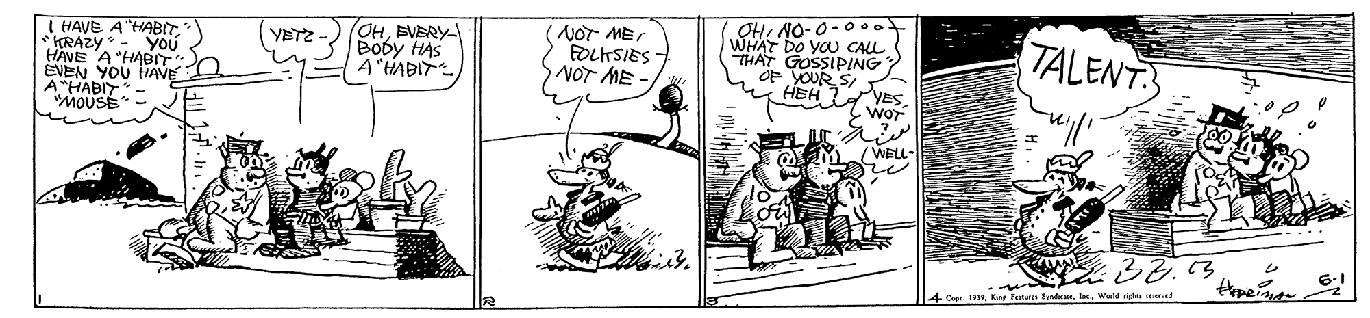 Parallel OCR: I HAVE A"HABIT. KRAZY - YOU HAVE A "HABIT EVEN YOU HAVE A"HABIT. MOUSE OHEVERY- BODy HAS A'HABIT (NOT MET FOLTSIES NOT ME - OHNO-0- 00. WHAT DO YOU CAL THAT GOSSIPING OF YOUR S HEH ? TALENT YETZ YES. Wor WELL- -Cer. 191. Kg Futun frduitWold righu aned I HAVE A"HABIT. KRAZY - YOU HAVE A "HABIT EVEN YOU HAVE A"HABIT. MOUSE OHEVERY- BODy HAS A'HABIT (NOT MET FOLTSIES NOT ME - OHNO-0- 00. WHAT DO YOU CAL THAT GOSSIPING OF YOUR S HEH ? TALENT YETZ YES. Wor WELL- -Cer. 191. Kg Futun frduitWold righu aned