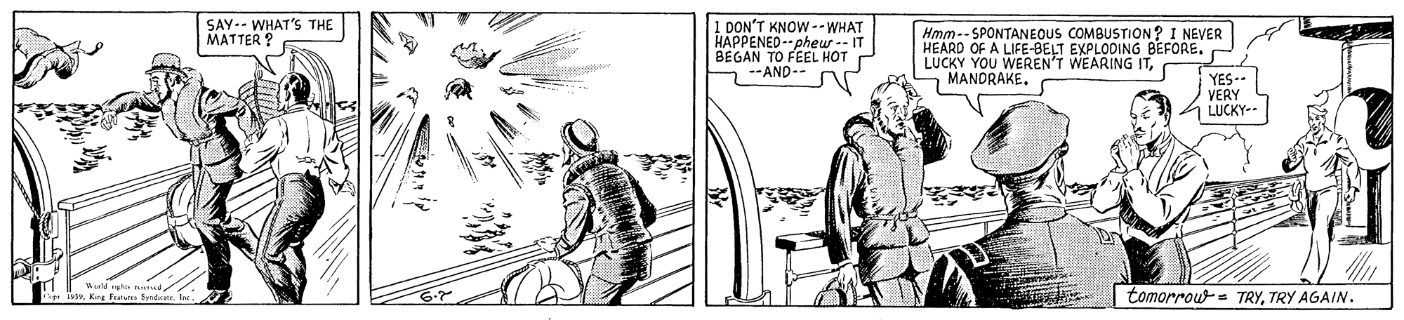Drawing OCR: SAY-- WHAT'S THE MATTER ? 1 DON'T KNOW -- WHAT HAPPENED-- phew -- IT BEGAN TO FEEL HOT --AND-- Hmm-- SPONTANEOUS COMBUSTION? I NEVER HEARD OF A LIFE-BELT EXPLODING BEFORE. LUCKY YOU WEREN'T WEARING ITYES-- VERY LUCKY-- tomorroww- TRYTRY AGAIN. SAY-- WHAT'S THE MATTER ? 1 DON'T KNOW -- WHAT HAPPENED-- phew -- IT BEGAN TO FEEL HOT --AND-- Hmm-- SPONTANEOUS COMBUSTION? I NEVER HEARD OF A LIFE-BELT EXPLODING BEFORE. LUCKY YOU WEREN'T WEARING ITYES-- VERY LUCKY-- tomorroww- TRYTRY AGAIN.