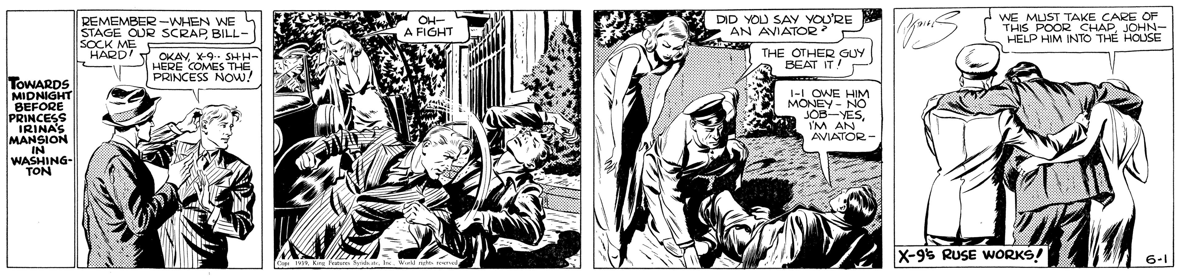 Comic book OCR: OH- A FIGHT DID YOU SAY YOU'RE AN AVIATOR WE MUST TAKE CARE OF CHAPJOHN- REMEMBER -WHEN WE STAGE OUR SCRAPBILL- SOCK ME HARD! iS POOR S INTOA TH? HOUSE OKAV HERE COMES THE PRINCESS NOW! THE OTHER GUY BEAT IT! SHH- TOWARDS MIDNIGHT BEFORE PRINCESS IRINAS MANSION IN WASHING- TON 1-I ONE NO JOB-YESI'M AN AVIATOR HIM X-9% RUSE WORKS! 6-1 OH- A FIGHT DID YOU SAY YOU'RE AN AVIATOR WE MUST TAKE CARE OF CHAPJOHN- REMEMBER -WHEN WE STAGE OUR SCRAPBILL- SOCK ME HARD! iS POOR S INTOA TH? HOUSE OKAV HERE COMES THE PRINCESS NOW! THE OTHER GUY BEAT IT! SHH- TOWARDS MIDNIGHT BEFORE PRINCESS IRINAS MANSION IN WASHING- TON 1-I ONE NO JOB-YESI'M AN AVIATOR HIM X-9% RUSE WORKS! 6-1