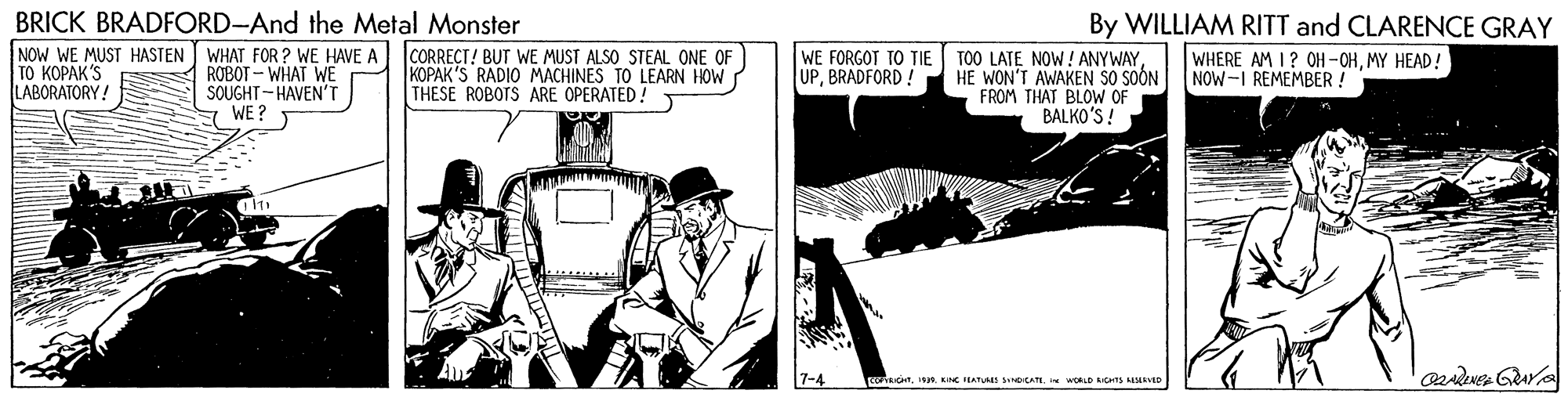 Suit OCR: BRICK BRADFORD-And the Metal Monster By WILLIAM RITT and CLARENCE GRAY NOW WE MUST HASTEN WHAT FOR ? WE HAVE A CORRECT! BUT WE MUST ALSO STEAL ONE OF KOPAK'S RADIO MACHINES TO LEARN HOW THESE ROBOTS ARE OPERATED! WE FORGOT TO TIE TOO LATE NOW! ANYWAYHE WON'T AWAKEN SO SOÓN FROM THAT BLOW OF BALKO'S! TO KOPAK'S LABORATORY! ROBOT - WHAT WE SOUGHT-HAVEN'T WE ? WHERE AM I? OH -OHMY HEAD! NOW-I REMEMBER ! UPBRADFORD! SAICHTE ILATUI AT woD ITS kto BRICK BRADFORD-And the Metal Monster By WILLIAM RITT and CLARENCE GRAY NOW WE MUST HASTEN WHAT FOR ? WE HAVE A CORRECT! BUT WE MUST ALSO STEAL ONE OF KOPAK'S RADIO MACHINES TO LEARN HOW THESE ROBOTS ARE OPERATED! WE FORGOT TO TIE TOO LATE NOW! ANYWAYHE WON'T AWAKEN SO SOÓN FROM THAT BLOW OF BALKO'S! TO KOPAK'S LABORATORY! ROBOT - WHAT WE SOUGHT-HAVEN'T WE ? WHERE AM I? OH -OHMY HEAD! NOW-I REMEMBER ! UPBRADFORD! SAICHTE ILATUI AT woD ITS kto