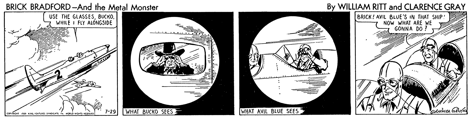 Pattern OCR: BRICK BRADFORD-And the Metal Monster By WILLIAM RITT and CLARENCE GRAY BRICK! AVIL BLUE'S IN THAT SHIP: NOW WHAT ARE WE GONNA DO USE THE GLASSESS WHILE I FLY ALONGSIDE 7-29 WHAT BUCKO SEES WHAT AVIL BLUE SEES Confion u LATURES SYOCATL BRICK BRADFORD-And the Metal Monster By WILLIAM RITT and CLARENCE GRAY BRICK! AVIL BLUE'S IN THAT SHIP: NOW WHAT ARE WE GONNA DO USE THE GLASSESS WHILE I FLY ALONGSIDE 7-29 WHAT BUCKO SEES WHAT AVIL BLUE SEES Confion u LATURES SYOCATL
