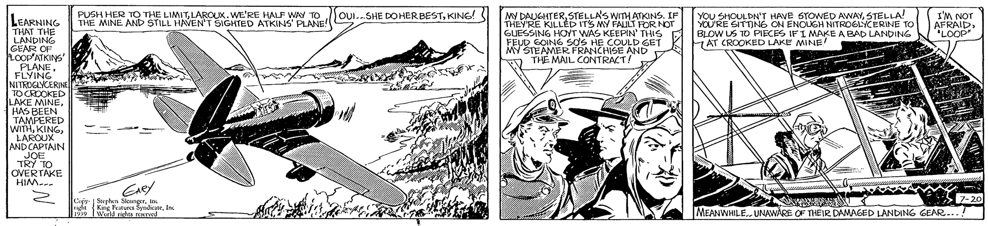 Hat OCR: PUSH HER TO THE LIMITLAROUX.WE'RE HALF WAY TO THE MINE AND STILL HAVEN'T SIGHTED ATKINS' PLANE! OUI..SHE DOHERBESTKING! MY DAUGHTERSTELLA'S WITH ATKINS. IF YOU SHOULDN'T HAVE STOWED AWAYSTELLA! YOU'RE SITTING ON ENOUGH NITROGLYCERINE TO BLOW US TO PIECES IFI MAKE A BAD LANDING AT CROOKED LAKE MINE! I'M NOT AFRAID'LOOP" MY FAUL FOR NOT LEARNING THAT THE LANDING GEAR OF LOOATKINS PLANEFLYING NITROGYCERINE TO CROOKED LAKE MINE. HAS BEEN TAMPERED WITHLAROUX AND CAPTAIN JOE TRY TO OVERTAKE HIM THEYRE KILLÉD ITS MY FALILT FOR NOT GUESSING HOYT WAS KEEPIN' THIS FEUD GOING S?S HE COULD GET MY STEAMER FRANCHISE AND THE MAIL CONTRACT! -. Capr Sorplen Skunger. In Kang Featurca SyradicateInc 199 World rigles rved 7-20 MEANWHILE. UNAWARE OF THEIR DAMAGED LANDING GEAR... PUSH HER TO THE LIMITLAROUX.WE'RE HALF WAY TO THE MINE AND STILL HAVEN'T SIGHTED ATKINS' PLANE! OUI..SHE DOHERBESTKING! MY DAUGHTERSTELLA'S WITH ATKINS. IF YOU SHOULDN'T HAVE STOWED AWAYSTELLA! YOU'RE SITTING ON ENOUGH NITROGLYCERINE TO BLOW US TO PIECES IFI MAKE A BAD LANDING AT CROOKED LAKE MINE! I'M NOT AFRAID'LOOP" MY FAUL FOR NOT LEARNING THAT THE LANDING GEAR OF LOOATKINS PLANEFLYING NITROGYCERINE TO CROOKED LAKE MINE. HAS BEEN TAMPERED WITHLAROUX AND CAPTAIN JOE TRY TO OVERTAKE HIM THEYRE KILLÉD ITS MY FALILT FOR NOT GUESSING HOYT WAS KEEPIN' THIS FEUD GOING S?S HE COULD GET MY STEAMER FRANCHISE AND THE MAIL CONTRACT! -. Capr Sorplen Skunger. In Kang Featurca SyradicateInc 199 World rigles rved 7-20 MEANWHILE. UNAWARE OF THEIR DAMAGED LANDING GEAR...