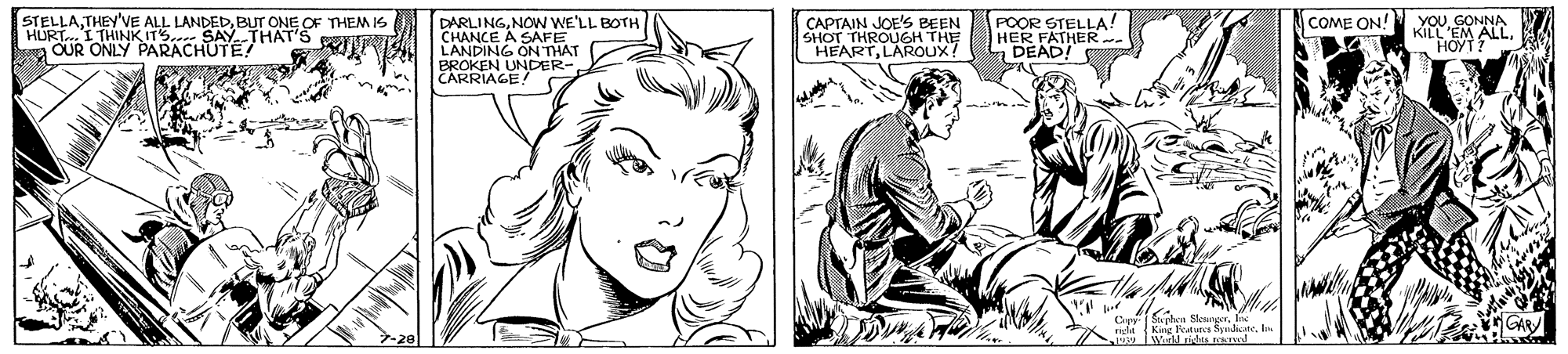 White OCR: STELLABUT ONE OF THEM IS HURTI THINK ITS. SAY. THAT'S a OUR ONLY PARACHUTE YOUGONNA KILL EM ALLHOYT? DARLINGNOW WE'LL BOTH POOR STELLA ! HER FATHER- a DEAD! CAPTAIN JOE'S BEEN COME ON! SHOT THROUROUX HTHE LANDING ON THAT BROKEN UNDER-CARRIAGE! HEARTb Werld rishts NT GAR STELLATHEY'VE ALL LANDEDBUT ONE OF THEM IS HURTI THINK ITS. SAY. THAT'S a OUR ONLY PARACHUTE YOUGONNA KILL EM ALLHOYT? DARLINGNOW WE'LL BOTH POOR STELLA ! HER FATHER- a DEAD! CAPTAIN JOE'S BEEN COME ON! SHOT THROUROUX HTHE LANDING ON THAT BROKEN UNDER-CARRIAGE! HEARTSphen SleungerKing Redugc Sudsateb Werld rishts NT GAR
