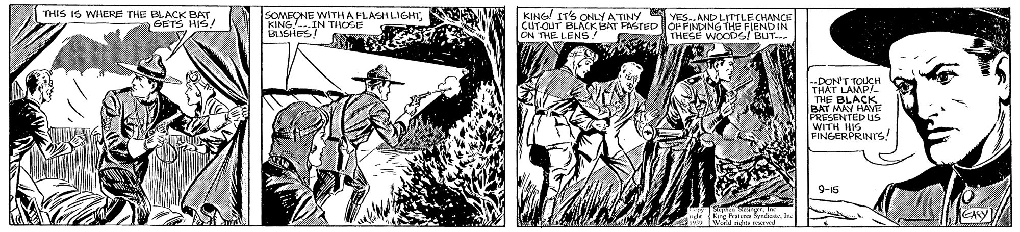 Fictional character OCR: THIS IS WHERE THE BLACK BAT GETS HIS! SOMEONE WITHA FLASH LIGHTKING!-.IN THOSE BUSHES! IT'S ONLY ATINY YES..AND LITTLECHANCE CUT-QUT BLACK BAT PASTEDOF FINDING THE FIENDIN ON THE LENS! THESE WOODS! BUT. -DON'T TOLCH THAT LAMP!- THE BLACK BAT MAY HAVE PRESENTED US WITH HIS FINGERPRINTS! 9-15 e 9 World nghes terved THIS IS WHERE THE BLACK BAT GETS HIS! SOMEONE WITHA FLASH LIGHTKING!-.IN THOSE BUSHES! IT'S ONLY ATINY YES..AND LITTLECHANCE CUT-QUT BLACK BAT PASTEDOF FINDING THE FIENDIN ON THE LENS! THESE WOODS! BUT. -DON'T TOLCH THAT LAMP!- THE BLACK BAT MAY HAVE PRESENTED US WITH HIS FINGERPRINTS! 9-15 e 9 World nghes terved