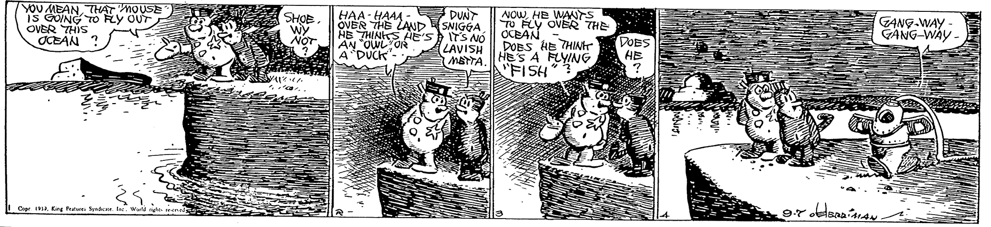 Art OCR: YOU MEANTH?T MOUSE is COING TO RY OUT OVER THIS OCEAN ? OVER 44 - DUNT HB THINS AE'S AN "OWL OR A DUCK SHOE. HAA NOWHE WANS TO FLY OVE THE GANG.WAY GANG-WAY - ZAND SNIGGA LAVIO OCBAN MArTAHESA FLYING "FISH NOT DOBS HE THINr DOES HE Cope 1Eng Pture Syndce le YOU MEANTH?T MOUSE is COING TO RY OUT OVER THIS OCEAN ? OVER 44 - DUNT HB THINS AE'S AN "OWL OR A DUCK SHOE. HAA NOWHE WANS TO FLY OVE THE GANG.WAY GANG-WAY - ZAND SNIGGA LAVIO OCBAN MArTAHESA FLYING "FISH NOT DOBS HE THINr DOES HE Cope 1Eng Pture Syndce le