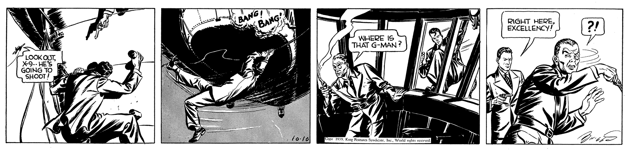 Comics OCR: BANG! BANG RIGHT HEREEXCELLENCY! ?! WHERE IS THAT G-MAN ? LOOKOUTX-9.. HE'S GOING TO SHOOT! Copr 19. Kang Festures SynkoteWorld me BANG! BANG RIGHT HEREEXCELLENCY! ?! WHERE IS THAT G-MAN ? LOOKOUTX-9.. HE'S GOING TO SHOOT! Copr 19. Kang Festures SynkoteWorld me