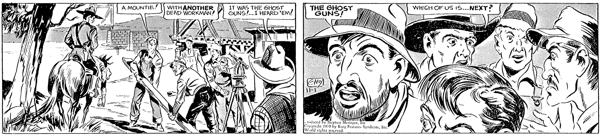 Hat OCR: WITHANOTHER DEAD WORKMAN! A MOUNTIE! IT WAS THE GHOST GUNS!.I HEARD'EM! THE GHOST "GUNS! WHICH OF US IS..NEXT ? Wirld rihts reeeatures SyndcateInc WITHANOTHER DEAD WORKMAN! A MOUNTIE! IT WAS THE GHOST GUNS!.I HEARD'EM! THE GHOST "GUNS! WHICH OF US IS..NEXT ? Wirld rihts reeeatures Syndcate