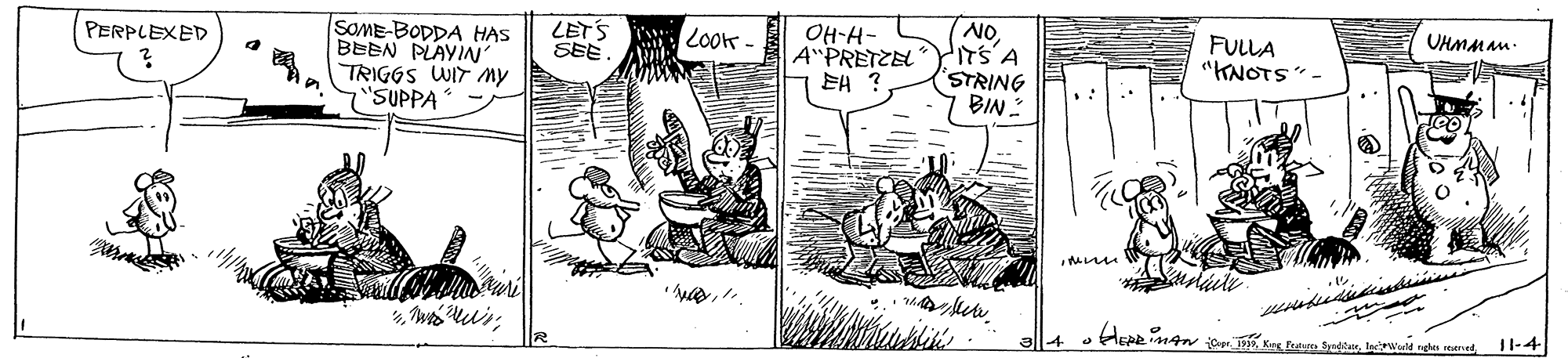 Line art OCR: NOUHMMAm SOME-BODDA HAS BEEN PLAYIN TRIGGS WIT my "SUPPA LET'S SEE OH-H- A PRETZEL EA ? FULLA "KNOTS"- Look - PERPLEXED STRING BIN 11-4 NOUHMMAm SOME-BODDA HAS BEEN PLAYIN TRIGGS WIT my "SUPPA LET'S SEE OH-H- A PRETZEL EA ? FULLA "KNOTS"- Look - PERPLEXED STRING BIN 11-4