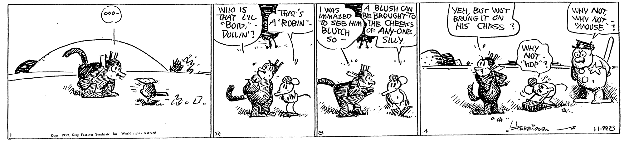 Font OCR: A BLUSH CAN IMMAZED EBE BROUGHT TO A'ROBIN"-TO SEB HIM THE CHEEKS OP ANY-ONE siuy. I WAS WHO IS THAT LIL YEHBUT WOT BRUNG IT ON HIS CHASS WHY NOT WHY NOT. MOUSE ! THAT'S DOLLIN'? BLUTCH So WHY NOT- kOP"? 11-R8 Cpe 1K Feane Seaan l Wortd gh reured R A BLUSH CAN IMMAZED EBE BROUGHT TO A'ROBIN"-TO SEB HIM THE CHEEKS OP ANY-ONE siuy. I WAS WHO IS THAT LIL YEHBUT WOT BRUNG IT ON HIS CHASS WHY NOT WHY NOT. MOUSE ! THAT'S DOLLIN'? BLUTCH So WHY NOT- kOP"? 11-R8 Cpe 1K Feane Seaan l Wortd gh reured R