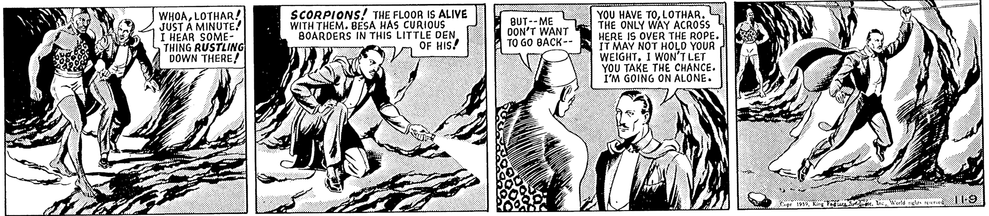 Comic book OCR: SCORPIONS! THE FLOOR IS ALIVE WITH THEM. BESA HAS CURIOUS BOARDERS IN THIS LITTLE DENOF HIS! YOU HAVE TOTHE ONLY WAY ACROSS HERE IS OVER THE ROPE. IT MAY NOT HOLO YOUR WEIGHTI WON'T LET YOU TAKE THE CHANCE. I'M GOING ON ALONE. JUST A MINUTE I HEAR SOME - a THING RUSTLING DOWN THERE! BUT-- ME DON'T WANT TO GO BACK-- bWerd 11-9 SCORPIONS! THE FLOOR IS ALIVE WITH THEM. BESA HAS CURIOUS BOARDERS IN THIS LITTLE DENOF HIS! YOU HAVE TOTHE ONLY WAY ACROSS HERE IS OVER THE ROPE. IT MAY NOT HOLO YOUR WEIGHTI WON'T LET YOU TAKE THE CHANCE. I'M GOING ON ALONE. JUST A MINUTE I HEAR SOME - a THING RUSTLING DOWN THERE! BUT-- ME DON'T WANT TO GO BACK-- bWerd 11-9