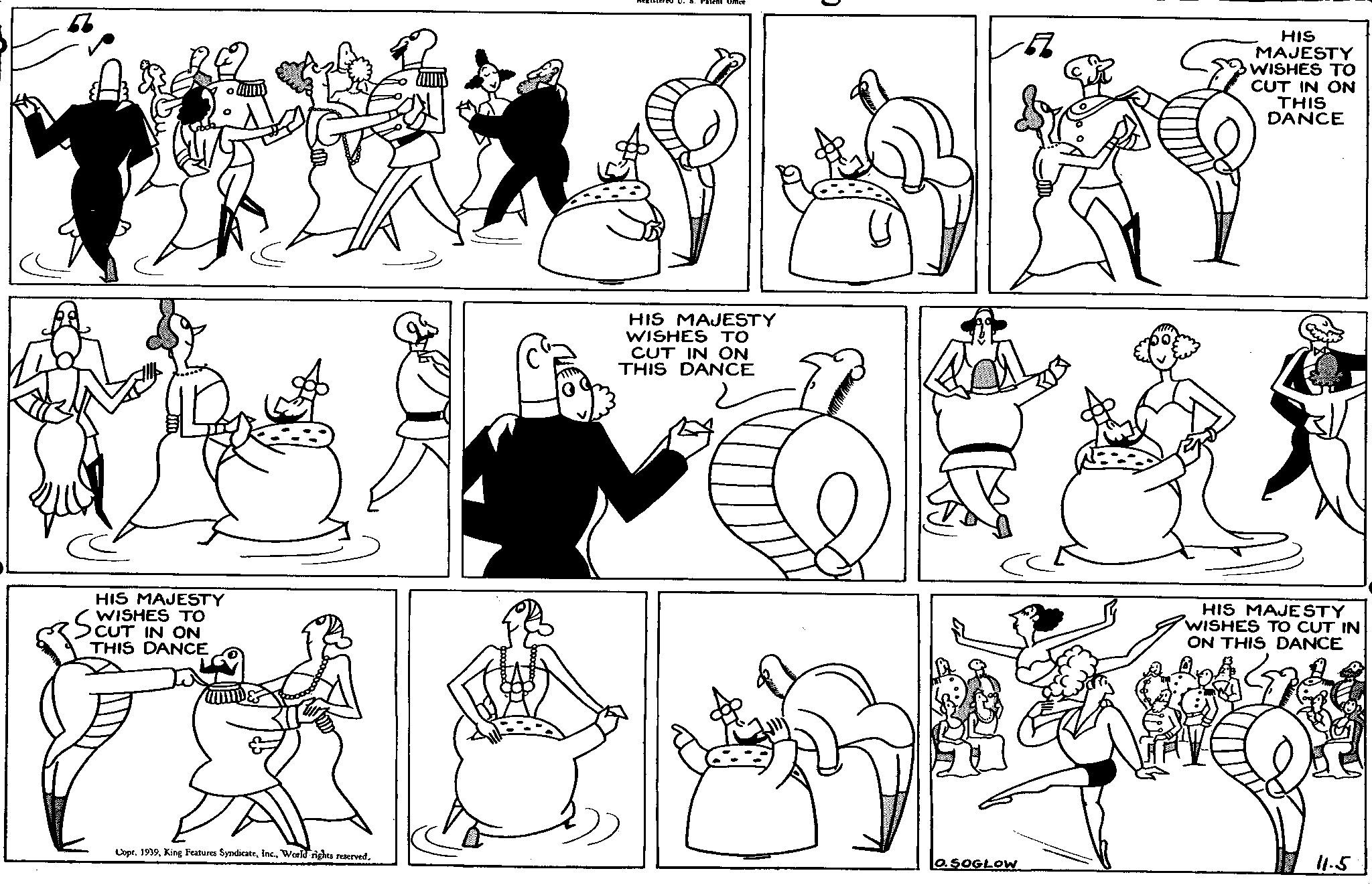 Human body OCR: HIS MAJESTY WISHES TO CUT IN ON THIS DANCE HIS MAJESTY WISHES TO CUT IN ON THIS DANCE 57 HIS MAJESTY WISHES TO CUT IN ON THIS DANCE HIS MAJESTY WISHES TO CUT IN ON THIS DANCE Copr. 1939World rights reserved. O.SOGLOW 11.5 HIS MAJESTY WISHES TO CUT IN ON THIS DANCE HIS MAJESTY WISHES TO CUT IN ON THIS DANCE 57 HIS MAJESTY WISHES TO CUT IN ON THIS DANCE HIS MAJESTY WISHES TO CUT IN ON THIS DANCE Copr . 1939King Features SyndicateWorld rights reserved . O.SOGLOW 11.5