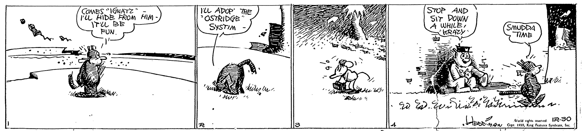 Working animal OCR: COMES "IGNATZ ru HIDE FROM HIM - ITLL BE FUN TLL ADOP THE OSTRIDGE SYSTIM STOP AND SIT DOWN A WHILE HRAZY SMUDDA TIME Watd gha soened IR-30 PRIMAN Cer. 9Inc. COMES "IGNATZ ru HIDE FROM HIM - ITLL BE FUN TLL ADOP THE OSTRIDGE SYSTIM STOP AND SIT DOWN A WHILE HRAZY SMUDDA TIME Watd gha soened IR-30 PRIMAN Cer. 9Kre Feture Syndaie