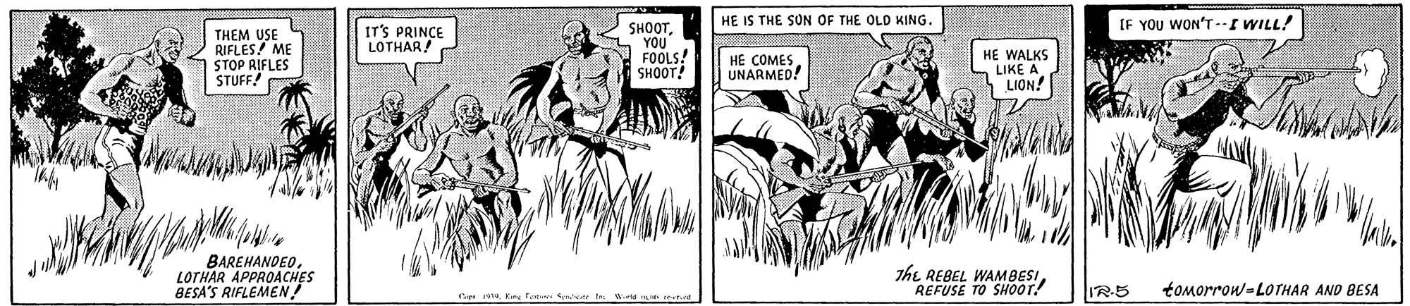 Fictional character OCR: HE IS THE SUN OF THE OLD KING. IF YOU WON'T--I WILL! THEM USE RIFLES! ME STOP RIFLES STUFF! IT'S LOTHARE SHOOTYOU FOOLS! SHOOT! HE WALKS LIKE A LION! HE COMES UNARMED! BAREHANDEOLOTHAR APPROACHES BESA'S RIFLEMEN! The REBEL WAMBESIREFUSE TO SHOOT! IR-5 tomorrow-LOTHAR AND BESA HE IS THE SUN OF THE OLD KING. IF YOU WON'T--I WILL! THEM USE RIFLES! ME STOP RIFLES STUFF! IT'S LOTHARE SHOOTYOU FOOLS! SHOOT! HE WALKS LIKE A LION! HE COMES UNARMED! BAREHANDEOLOTHAR APPROACHES BESA'S RIFLEMEN! The REBEL WAMBESIREFUSE TO SHOOT! IR-5 tomorrow-LOTHAR AND BESA