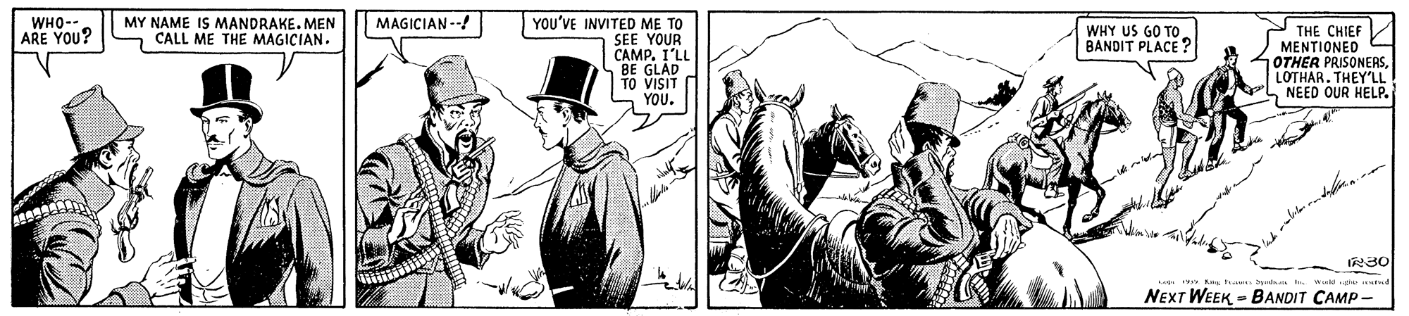 Hat OCR: MAGICIAN --! WHO-- ARE YOU? MY NAME IS MANDRAKE. MEN CALL ME THE MAGICIAN. YOU'VE INVITED ME TO SEE YOUR CAMP. I'LL BE GLAD TO VISIT YOU. THE CHIEF MENTIONED OTHER PRISONERSLOTHAR. THEY'LL NEED OUR HELP. WHY US GO TO BANDIT PLACE R30 y Ke NEXT WEEK - BANDIT CAMP - MAGICIAN --! WHO-- ARE YOU? MY NAME IS MANDRAKE. MEN CALL ME THE MAGICIAN. YOU'VE INVITED ME TO SEE YOUR CAMP. I'LL BE GLAD TO VISIT YOU. THE CHIEF MENTIONED OTHER PRISONERSLOTHAR. THEY'LL NEED OUR HELP. WHY US GO TO BANDIT PLACE R30 y Ke NEXT WEEK - BANDIT CAMP -