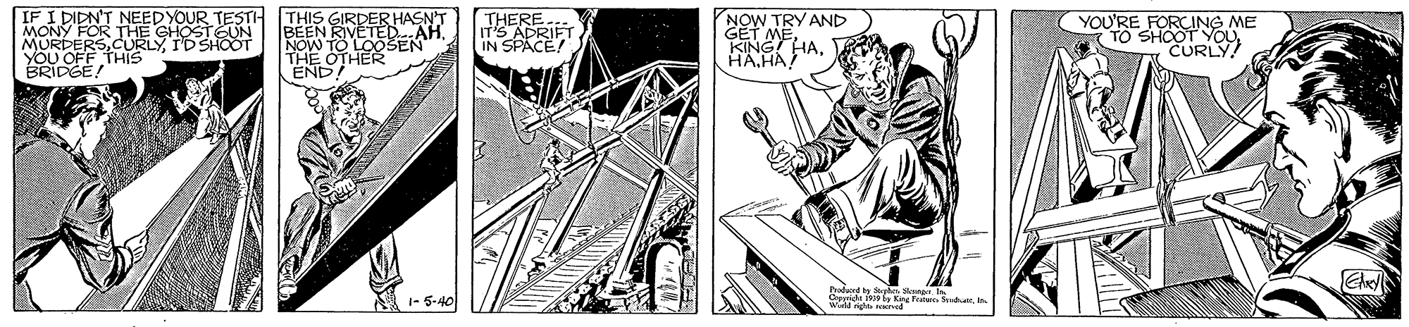 Drawing OCR: IF I DIDN'T NEEDYOUR TESTI- MONY FOR THE GHOSTEUN MURDERSID SHOOT YOU OFF THIS BRIDGE! THIS GIRDER HASN'T BEEN NOW TOETEEH THE OTHER END THERE IT'S ADRIFT IN NOW TRY AND GET MEHA HA YOU'RE FORCING ME TO SHOOT YOU CURLY! 1- 5-40 adad ty Nt. Slonp T wH Key Featare SyudIF I DIDN'T NEEDYOUR TESTI- MONY FOR THE GHOSTEUN MURDERSID SHOOT YOU OFF THIS BRIDGE! THIS GIRDER HASN'T BEEN NOW TOETEEH THE OTHER END THERE IT'S ADRIFT IN NOW TRY AND GET MEHA HA YOU'RE FORCING ME TO SHOOT YOU CURLY! 1- 5-40 adad ty Nt. Slonp T wH Key Featare Syud