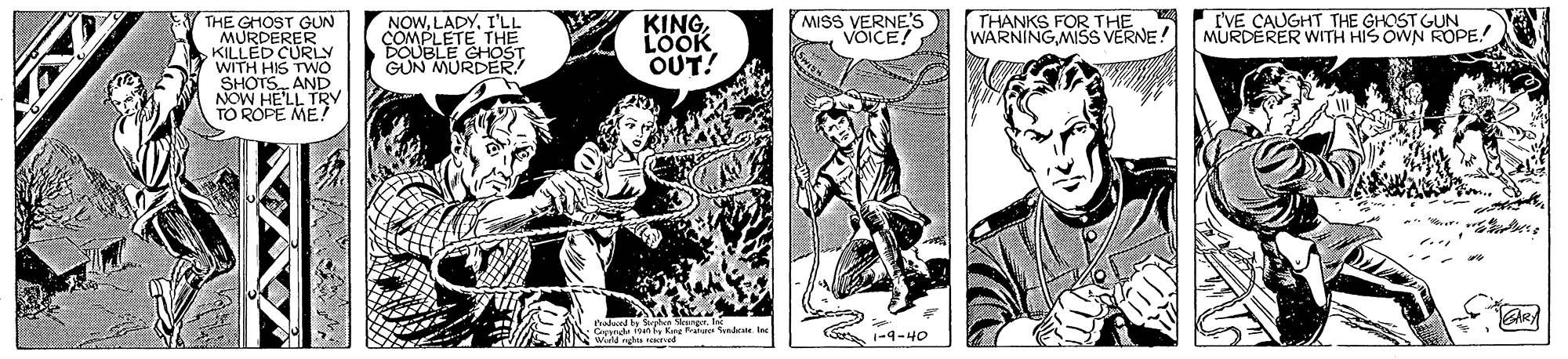 Illustration OCR: THE GHOST GUN MURDERER KILLED CURLY WITH HIS TWO SHOTS. AND NOW HE'LL TRY TO ROPE ME! NOWI'LL COMPLETE THE DOUBLE CHOST GUN MURDER KINGLOOK OUT! MISS VERNE'S VOICE! THANKS FOR THE WARNINGMISS VERNE! IVE CAUGHT THE GHOST GUN MURDERER WITH HIS OWN ROPE. Se -9-4O THE GHOST GUN MURDERER KILLED CURLY WITH HIS TWO SHOTS. AND NOW HE'LL TRY TO ROPE ME! NOWI'LL COMPLETE THE DOUBLE CHOST GUN MURDER KINGLOOK OUT! MISS VERNE'S VOICE! THANKS FOR THE WARNINGMISS VERNE! IVE CAUGHT THE GHOST GUN MURDERER WITH HIS OWN ROPE. Se -9-4O