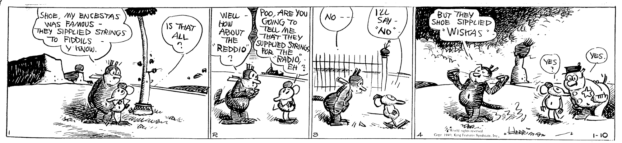 Organism OCR: BUT THEY SHOE SIPPLIED WISHAS PooARE YOU GOING TO TELL ME ATHAT THEY SUPPUED STRINGS FOR THE RADIO EH ? NO WEL How ABOUT THE REDDIO SAY - SHOEMy ENCESTAS WAS FAMOUS - THEY SIPPLIED STRINGS TO FIDDILS y KNOW. IS THAT ALL (YES. YES 1- 10 14 Cer ve re te SyndcuteIn BUT THEY SHOE SIPPLIED WISHAS PooARE YOU GOING TO TELL ME ATHAT THEY SUPPUED STRINGS FOR THE RADIO EH ? NO WEL How ABOUT THE REDDIO SAY - SHOEMy ENCESTAS WAS FAMOUS - THEY SIPPLIED STRINGS TO FIDDILS y KNOW. IS THAT ALL (YES. YES 1- 10 14 Cer ve re te Syndcute
