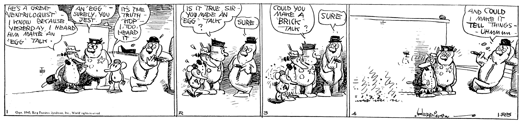 Line OCR: HE'S A GREAT VENTRILOQUIST I KNOW BECAUSE YESTERDAYI HEARD HIM MATTE AN 'EGG TALK . AN EGG SURELYYOU JEST is IT TRUESIR You MADE AN EGG TALK COULD YOU MAHE A BRICK TALIT ITS THE TRUTH AND COULD I MAKE IT TELL THINGS- UHMM un SURE SURE liToo HEARD 17 O 100Warld gte reared 1-RS HE'S A GREAT VENTRILOQUIST I KNOW BECAUSE YESTERDAYI HEARD HIM MATTE AN 'EGG TALK . AN EGG SURELYYOU JEST is IT TRUESIR You MADE AN EGG TALK COULD YOU MAHE A BRICK TALIT ITS THE TRUTH AND COULD I MAKE IT TELL THINGS- UHMM un SURE SURE liToo HEARD 17 O 100Kirg Featie yrdte. IneWarld gte reared 1-RS