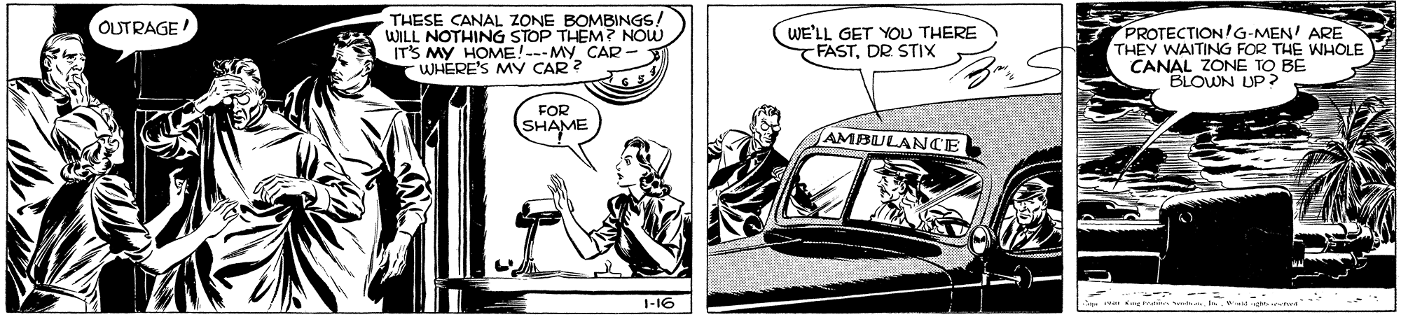 Parallel OCR: THESE CANAL ZONE BOMBINGS! WILL NOTHING STOP THEM? NOW IT'S MY HOME!---My CAR- -WHERE'S MY CAR ? OUTRAGE! (WE'LL GET YOU THERE -FASTDR STIX PROTECTION!G-MEN' ARE THEY WAITING FOR THE WHOLE CANAL ZONE TO BE BLOWN UP? FOR SHAME JAMBULANCE 1-IG THESE CANAL ZONE BOMBINGS! WILL NOTHING STOP THEM? NOW IT'S MY HOME!---My CAR- -WHERE'S MY CAR ? OUTRAGE! (WE'LL GET YOU THERE -FASTDR STIX PROTECTION!G-MEN' ARE THEY WAITING FOR THE WHOLE CANAL ZONE TO BE BLOWN UP? FOR SHAME JAMBULANCE 1-IG