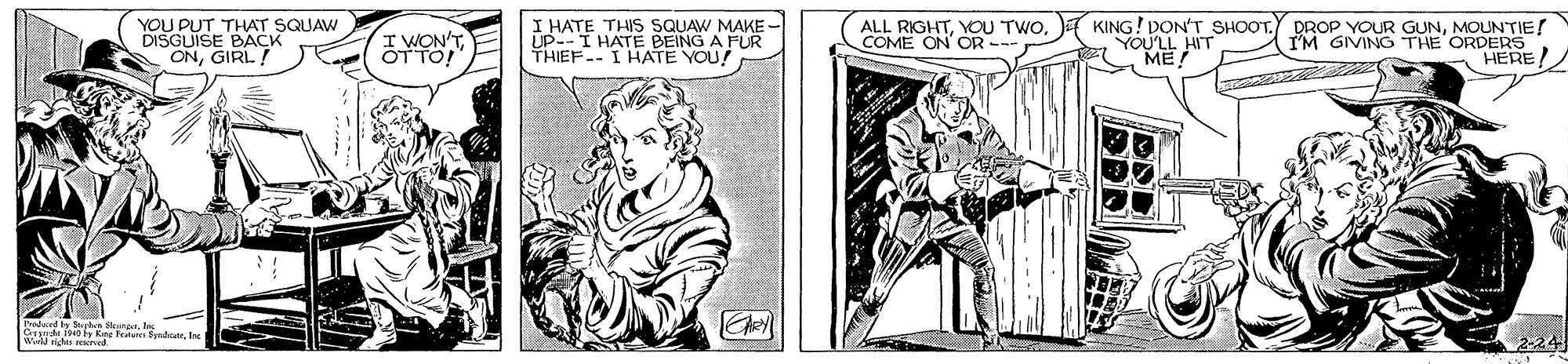 Parallel OCR: YOU PUT THAT SQUAW DISGUISE BACK ONGIRL! I WON'TÖTTO! I HATE THIS SQUAW MAKE - UP--I HATE BEING A FUR THIEF.I HATE YOU! ALL RIGHTYOU TWO. COME ON OR ---r KING! DON'T SHOOT. DROP YOUR GUNMOUNTIE! YOU'LL HIT ME! IM GIVING THE ORDERS HERE! Well O kre Fratere ByndaIn YOU PUT THAT SQUAW DISGUISE BACK ONGIRL! I WON'TÖTTO! I HATE THIS SQUAW MAKE - UP--I HATE BEING A FUR THIEF.I HATE YOU! ALL RIGHTYOU TWO. COME ON OR ---r KING! DON'T SHOOT. DROP YOUR GUNMOUNTIE! YOU'LL HIT ME! IM GIVING THE ORDERS HERE! Well O kre Fratere Bynda