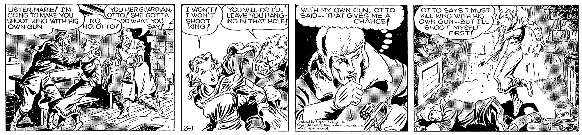Gesture OCR: LISTENMARIE! I'M GOING TO MAK? YOU SHOOT KING WWITH HIS OWN GUN YOU HER GUARDIANNOTTO! SHE GOTTA NO. I WON'T I WON'T SHOOT KING! YOU WILL-OR ILL LEAVE YOU HANG- ING IN THAT HOLE! WITH MY OKN GUNOTTO SAID-- THAT GIVES ME A CHANCE! OT TO SAYS I MUST KILL KING WITH HIS OWN GUN.-BUT I'LL SHOOT MYSELF FIRSTI DO WHAT YOU 0 OTTO/ SAY I Frotuced by Sighs SkI LISTENMARIE! I'M GOING TO MAK? YOU SHOOT KING WWITH HIS OWN GUN YOU HER GUARDIANNOTTO! SHE GOTTA NO. I WON'T I WON'T SHOOT KING! YOU WILL-OR ILL LEAVE YOU HANG- ING IN THAT HOLE! WITH MY OKN GUNOTTO SAID-- THAT GIVES ME A CHANCE! OT TO SAYS I MUST KILL KING WITH HIS OWN GUN.-BUT I'LL SHOOT MYSELF FIRSTI DO WHAT YOU 0 OTTO/ SAY I Frotuced by Sighs SkCande ve by King feac Syndicat