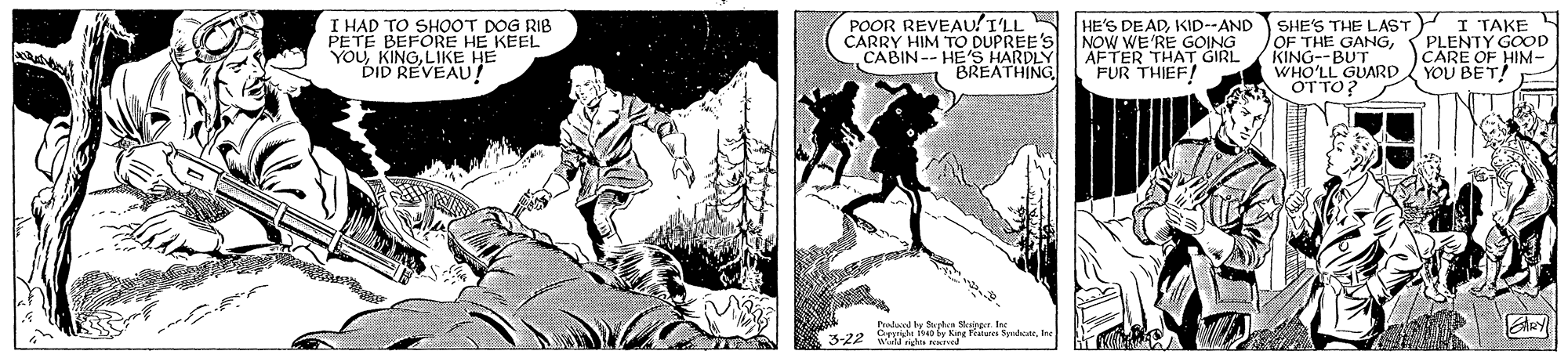 Drawing OCR: I HAD TO SHOOT DOG RIB PETE BEFORE HE KEEL YouLIKE HE DID REVEAU! POOR REVEAU!I'LL CARRY HIM TO DUPREE'S CABIN-- HE'S HARDLY BREATHING HE'S DEADKID--AND NOW WE 'RE GOING AFTER THAT GIRL FUR THIEF! SHE'S THE LAST I TAKE N OF THE GANGPLENTY GOOD KING--BUT WHO'LL GUARD OTTO? CARE OF HIM- YOU BET! Padac by Suplen Stoinger. Ins 3-22 W he by Kre Fratan SyhcteIne I HAD TO SHOOT DOG RIB PETE BEFORE HE KEEL YouLIKE HE DID REVEAU! POOR REVEAU!I'LL CARRY HIM TO DUPREE'S CABIN-- HE'S HARDLY BREATHING HE'S DEADKID--AND NOW WE 'RE GOING AFTER THAT GIRL FUR THIEF! SHE'S THE LAST I TAKE N OF THE GANGPLENTY GOOD KING--BUT WHO'LL GUARD OTTO? CARE OF HIM- YOU BET! Padac by Suplen Stoinger. Ins 3-22 W he by Kre Fratan Syhcte