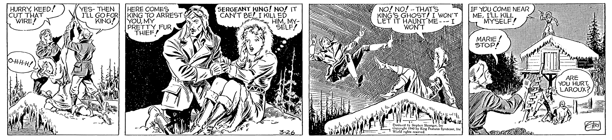 Line art OCR: HURRYKEED! CUT THAT WIRE HERE COMES ILL GO FOR KING TO ARREST YOUMY PRETTY FUR THIEF! NO! NO! - THAT'S KINGS GHOST! I WON'T LET IT HAUNT ME---I WON'T YES- THEN IF YOU COME NEAR MEILL KILL MYSELF! PERGEANT KING! NO! IT BE! I KILL ED HIMMY- SELF KING! MARIE ! STOP! ARE YOU HURTLAROUX? 3-26 HURRYKEED! CUT THAT WIRE HERE COMES ILL GO FOR KING TO ARREST YOUMY PRETTY FUR THIEF! NO! NO! - THAT'S KINGS GHOST! I WON'T LET IT HAUNT ME---I WON'T YES- THEN IF YOU COME NEAR MEILL KILL MYSELF! PERGEANT KING! NO! IT BE! I KILL ED HIMMY- SELF KING! MARIE ! STOP! ARE YOU HURTLAROUX? 3-26