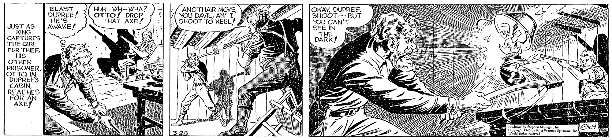 Drawing OCR: BLAST DUPREE! HE'S AWAKE! HUH--WH--WHA? OTTO! DROP Y THAT AXE! ANOTHAIR MOVEAN I SHOOT TO KEEL! OKAYSHOOT-- BUT YOU CAN'T SEE IN JUST AS KING CAPTURES THE GIRL FUR THIEFHIS OTHER PRISONEROT TO IN DUPREES CABINREACHES FOR AN AXE! DÁRK! Trulal by Saphes MIns u OAMD by King Fala S r3-28 BLAST DUPREE! HE'S AWAKE! HUH--WH--WHA? OTTO! DROP Y THAT AXE! ANOTHAIR MOVEYOU DAVILAN I SHOOT TO KEEL! OKAYSHOOT-- BUT YOU CAN'T SEE IN JUST AS KING CAPTURES THE GIRL FUR THIEFHIS OTHER PRISONEROT TO IN DUPREES CABINREACHES FOR AN AXE! DÁRK! Trulal by Saphes MIns u OAMD by King Fala S r