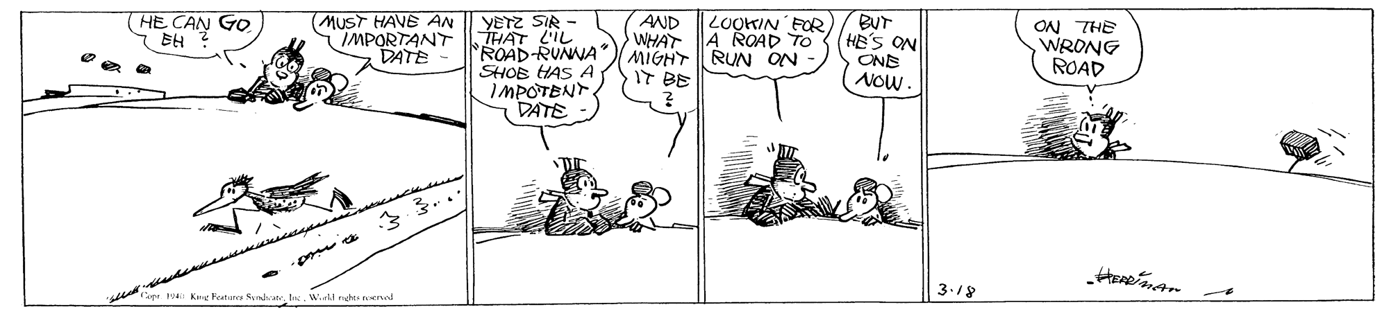 Art OCR: YETZ SIR - THAT LIL ROAD RUNNA SHOB HAS A IMPOTENT. DATE (HE CAN GO EH ? MUST HAVE AN IMPORTANT DATE BUT HE'S ON ONE NOW. AND LUOKIN FORON THE WRONG ROAD WHAT A ROAD TO MIGHT RUN ON IT BE 3./8 Capr 1: Kane Feature Sunbrate. Inc. W.l nahts erd YETZ SIR - THAT LIL ROAD RUNNA SHOB HAS A IMPOTENT. DATE (HE CAN GO EH ? MUST HAVE AN IMPORTANT DATE BUT HE'S ON ONE NOW. AND LUOKIN FORON THE WRONG ROAD WHAT A ROAD TO MIGHT RUN ON IT BE 3./8 Capr 1: Kane Feature Sunbrate. Inc. W.l nahts erd