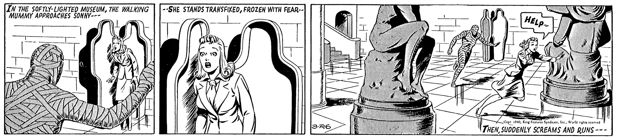 Line OCR: HELP --SHE STANDS TRANSFIXEDFROZEN WITH FEAR-- IN THE SOFTLY-LIGHTED MUSEUMTHE WALKING MUMMY APPROACHES ŠONNY--- 1840Wola ngh ed THENSUODENLY SCREAMS AND RUNS --- R6 HELP --SHE STANDS TRANSFIXEDFROZEN WITH FEAR-- IN THE SOFTLY-LIGHTED MUSEUMTHE WALKING MUMMY APPROACHES ŠONNY--- 1840King Feat SyndiateWola ngh ed THENSUODENLY SCREAMS AND RUNS --- R6