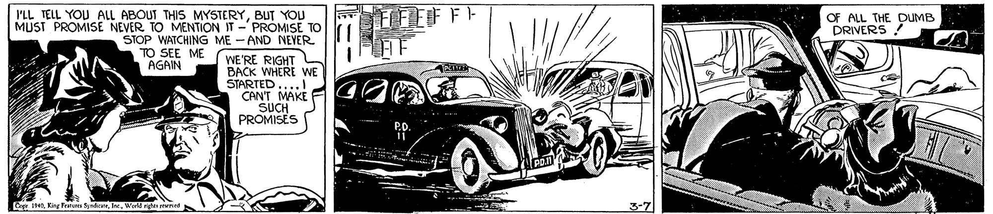 Automotive tire OCR: I'LL TELL YOU ALL ABOUT THIS MYSTERYBUT YOU MUST PROMISE NEVER TO MENTION IT - PROMISE TO ?F?E F? OF ALL THE DUMB DRIVERS ! STOP WATCHING ME - AND NEYER TO SEE ME AGAIN WE'RE RIGHT BACK WHERE WE STARTED CAN'T MAKE SUCH PROMISES Cepr 1940WorlM right reed 3-7 I'LL TELL YOU ALL ABOUT THIS MYSTERYBUT YOU MUST PROMISE NEVER TO MENTION IT - PROMISE TO ? F ? E F ? OF ALL THE DUMB DRIVERS ! STOP WATCHING ME - AND NEYER TO SEE ME AGAIN WE'RE RIGHT BACK WHERE WE STARTED CAN'T MAKE SUCH PROMISES Cepr 1940King Fratures SyndhcateWorlM right reed 3-7
