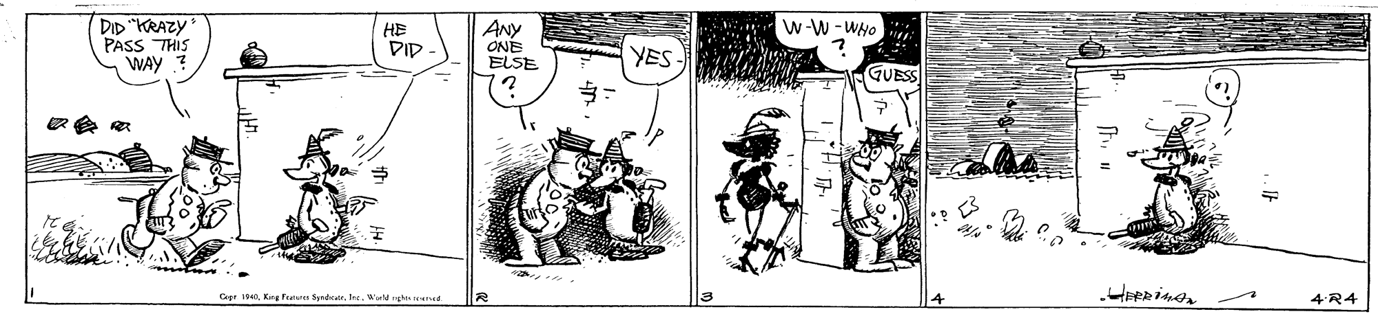 Line art OCR: DID "KRAZY PASS THIS WAY ? w-W -WHO HE DID ANY ONE ELSE YES- GUESS Cegr 140Kng faturs Synd. Ire. W ghi ned 4 R4 DID "KRAZY PASS THIS WAY ? w-W -WHO HE DID ANY ONE ELSE YES- GUESS Cegr 140Kng faturs Synd. Ire. W ghi ned 4 R4