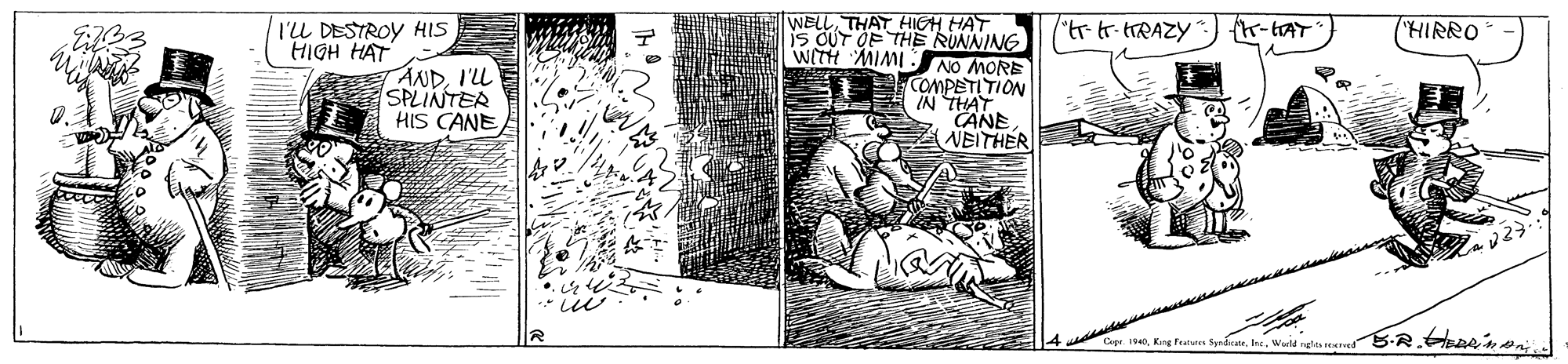 Printmaking OCR: WELLTHAT HIGH HAT iS OUT OF THERUNNING wiTH MIMI NO MORE COMPETI TION IN THAT CANE NEITHER rU DESTROY HIS HIGH HAT "tr tr-tRAZY K- tAT "HIRRO ANDI'L SPLINTER HIS CANE 1940THAT HIGH HAT iS OUT OF THERUNNING wiTH MIMI NO MORE COMPETI TION IN THAT CANE NEITHER rU DESTROY HIS HIGH HAT "tr tr-tRAZY K- tAT "HIRRO ANDI'L SPLINTER HIS CANE 1940Kng Feures Syrárate