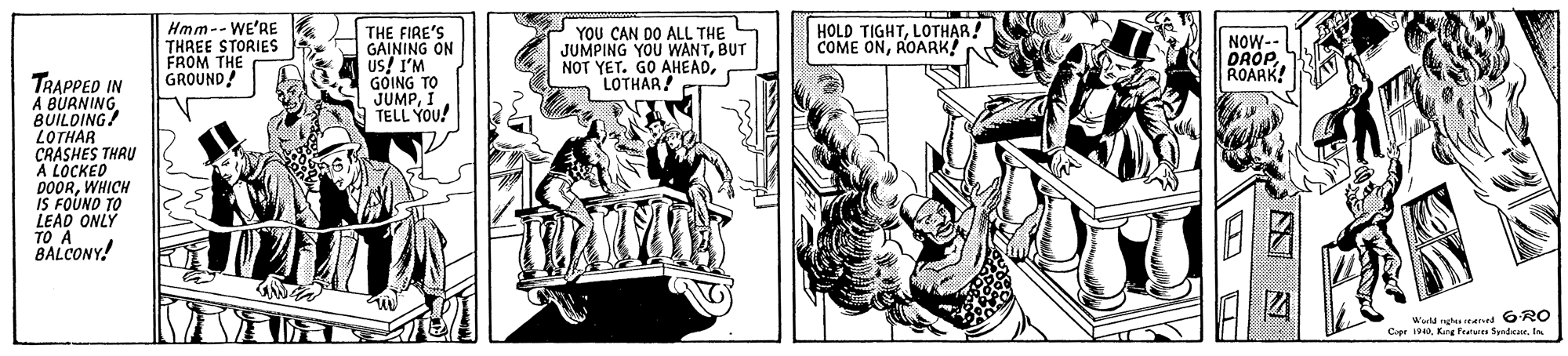 Parallel OCR: Hmm-- WE'RE THREE STORIES FROM THE GROUND! THE FIRE'S GAINING ON Us! I'M GOING TO JUMPI TELL YOU! YOU CAN DO ALL THE JUMPING YOU WANTBUT NOT YET. GO AHEADLOTHAR! HOLD TIGHTLOTHAR! COME ONROARK! NOW-- DROP ROARK! TRAPPED IN A BURNING BUILDING! LOTHAR CRASHES THAU A LOCKED DOORWHICH IS FOUNO TO LEAD ONLY TO A BALCONY! Warld ng reerd 6RO CeerHmm-- WE'RE THREE STORIES FROM THE GROUND! THE FIRE'S GAINING ON Us! I'M GOING TO JUMPI TELL YOU! YOU CAN DO ALL THE JUMPING YOU WANTBUT NOT YET. GO AHEADLOTHAR! HOLD TIGHTLOTHAR! COME ONROARK! NOW-- DROP ROARK! TRAPPED IN A BURNING BUILDING! LOTHAR CRASHES THAU A LOCKED DOORWHICH IS FOUNO TO LEAD ONLY TO A BALCONY! Warld ng reerd 6RO CeerKng Features Syndeur
