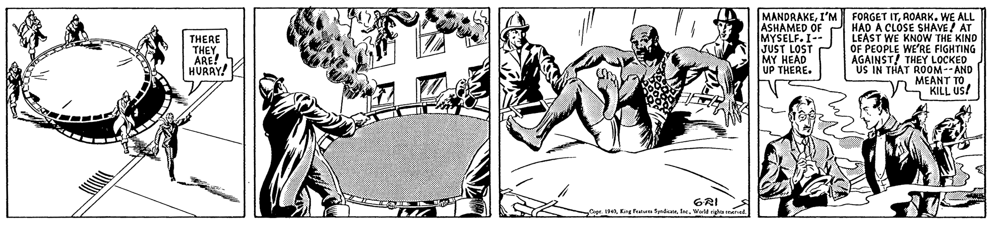 Printmaking OCR: MANDRAKEI'M ASHAMED OF MYSELF. I-- JUST LOST MY HEAD UP THERE. FORGET ITROARK. WE ALL HAD A CLOSE SHAVE! AT T WE KNOW THE KIND OF PEOPLE WE'RE FIGHTING AGAINST! THEY LOCKED US IN THAT ROOM--AND MEANT TO. S KILL US! LEAST V THERE THEY ARE! HURAY! GRI Copr. 19Warld righ ed. MANDRAKEI'M ASHAMED OF MYSELF. I-- JUST LOST MY HEAD UP THERE. FORGET ITROARK. WE ALL HAD A CLOSE SHAVE! AT T WE KNOW THE KIND OF PEOPLE WE'RE FIGHTING AGAINST! THEY LOCKED US IN THAT ROOM--AND MEANT TO. S KILL US! LEAST V THERE THEY ARE! HURAY! GRI Copr. 19King fature SpndWarld righ ed.