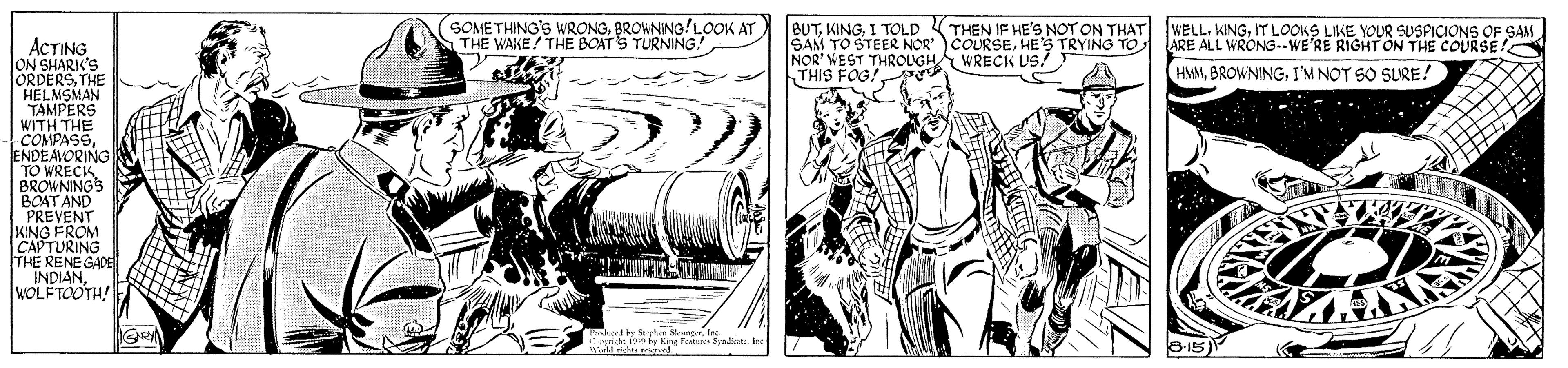 Style OCR: SOMETHING'S WRONGBROWNING!LOOK AT THE WAKE/ THE BOATS TURNING! BUTI TOLD SAM TO STEER NOR)COURSEHES TRYING TO HIS FOG. THEN IF HE'S NOT ON THAT WELLIT LOOKS LIKE NOUR SUSPICIONS OF GAM ARE ALL WRONG--WE'RE RIGHT ON THE COURSE ACTING JON SHARIK'S ORDERSTHE HELMSMAN TAMPERS WITH THE COMPASS ENDEAMORING WEST A WRECK US! HMMI'M NOT SO SURE! BOAT AND PREVENT KING FROM CAPTURING THE RENE GADE INDIANWOLFTOOTH! SOMETHING'S WRONGBROWNING!LOOK AT THE WAKE/ THE BOATS TURNING! BUTI TOLD SAM TO STEER NOR)COURSEHES TRYING TO HIS FOG. THEN IF HE'S NOT ON THAT WELLIT LOOKS LIKE NOUR SUSPICIONS OF GAM ARE ALL WRONG--WE'RE RIGHT ON THE COURSE ACTING JON SHARIK'S ORDERSTHE HELMSMAN TAMPERS WITH THE COMPASS ENDEAMORING WEST A WRECK US! HMMI'M NOT SO SURE! BOAT AND PREVENT KING FROM CAPTURING THE RENE GADE INDIAN