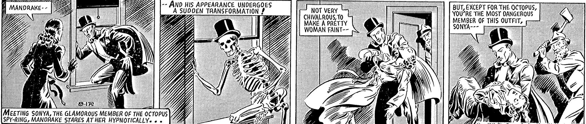 Line art OCR: AND HIS APPEARANCE UNDERGOES A SUDDEN TRANSFORMATION ! BUTYOU'RE THE MOST DANGEROUS MEMBER OF THIS OUTFITSONYA--- MANDRAKE - NOT VERY CHIVALROUSTO MAKE A PRÉTTY WOMAN FAINT-- MEETING SONYATHE GLAMOROUS MEMBER OF THE OCTOPUS SPY-RINGMANORAKE STARES AT HER HYPNOTICALLY... AND HIS APPEARANCE UNDERGOES A SUDDEN TRANSFORMATION ! BUTEXCEPT FOR THE OCTOPUSYOU'RE THE MOST DANGEROUS MEMBER OF THIS OUTFITSONYA--- MANDRAKE - NOT VERY CHIVALROUSTO MAKE A PRÉTTY WOMAN FAINT-- MEETING SONYATHE GLAMOROUS MEMBER OF THE OCTOPUS SPY-RINGMANORAKE STARES AT HER HYPNOTICALLY...
