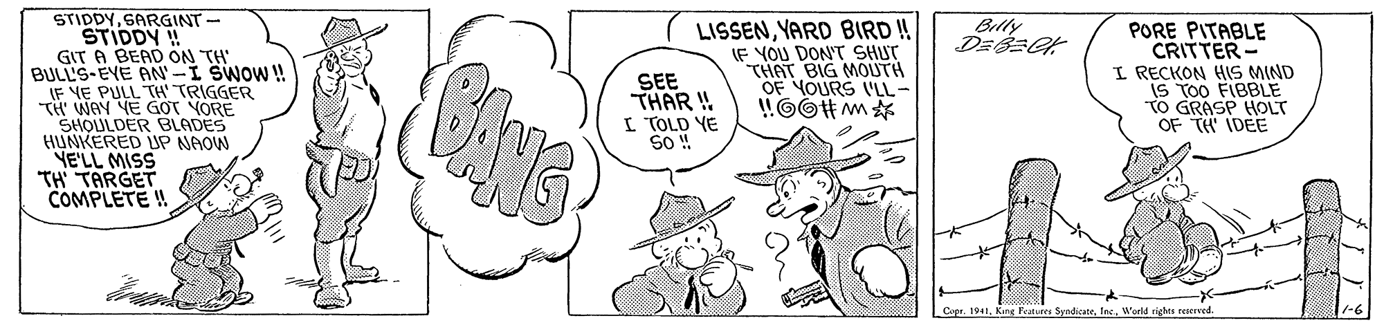 Gesture OCR: STIDDYSARGINT- STIDDY ! GIT A BEAD ON TH BULL'S-EYE AN-I SWOW! IF VE PULL TH' TRIGGER TÜ WAY YE GOT YORE SHOULDER BLADES HUNKERED UP NAOW NE'LL MISS TH TARGET COMPLETE ! LISSENYARD BIRD ! IF YOU DON'T SHUT THAT BIG MOLUTH OF YOURS I'LL- !!OO#m Billy DEBECK SEE THAR ! I TOLD YE PORE PITABLE CRITTER - I RECKON HIS MIND IS TOO FIBBLE TO GRASP HOLT OF TH' IDEE CoprWorld rights reserved. STIDDYSARGINT- STIDDY ! GIT A BEAD ON TH BULL'S-EYE AN-I SWOW! IF VE PULL TH' TRIGGER TÜ WAY YE GOT YORE SHOULDER BLADES HUNKERED UP NAOW NE'LL MISS TH TARGET COMPLETE ! LISSENYARD BIRD ! IF YOU DON'T SHUT THAT BIG MOLUTH OF YOURS I'LL- !!OO#m Billy DEBECK SEE THAR ! I TOLD YE PORE PITABLE CRITTER - I RECKON HIS MIND IS TOO FIBBLE TO GRASP HOLT OF TH' IDEE CoprKing Fratures SyndicateWorld rights reserved.
