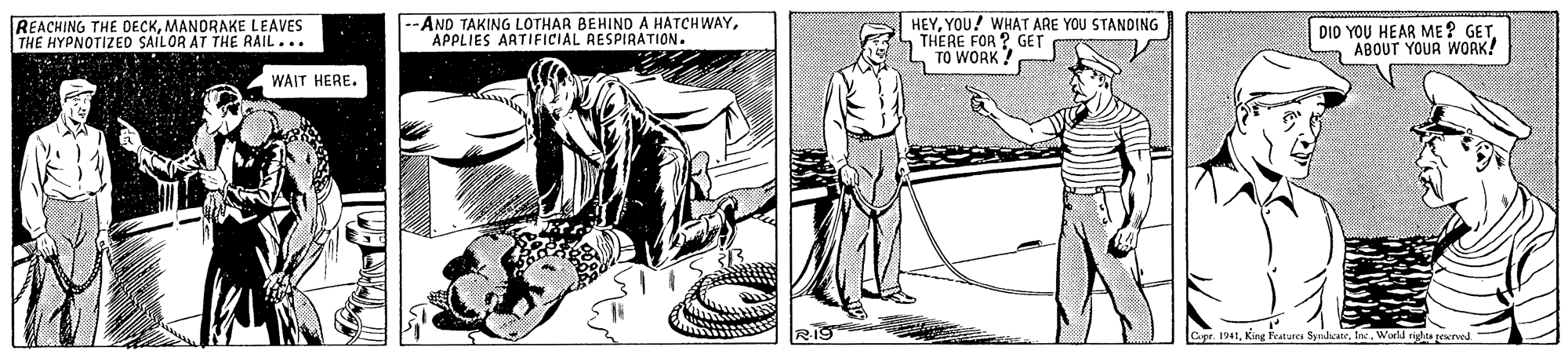 Font OCR: REACHING THE DECKMANORAKE LEAVES THE HYPNOTIZED SAILOR AT THE RAIL... |--AND TAKING LOTHAR BEHIND A HATCHWAYAPPLIES ARTIFICIAL RESPIRATION. W OU WHAT ARE YOU STANDING FOR ? DID YOU HEAR ME ? GETABOUT YOUR WORK! ? GET TO WORK? WAIT HERE. Cpr. 1941hnc Worll gles eed REACHING THE DECKMANORAKE LEAVES THE HYPNOTIZED SAILOR AT THE RAIL... |--AND TAKING LOTHAR BEHIND A HATCHWAYAPPLIES ARTIFICIAL RESPIRATION. W OU WHAT ARE YOU STANDING FOR ? DID YOU HEAR ME ? GETABOUT YOUR WORK! ? GET TO WORK? WAIT HERE. Cpr. 1941Kirg features Spcatehnc Worll gles eed