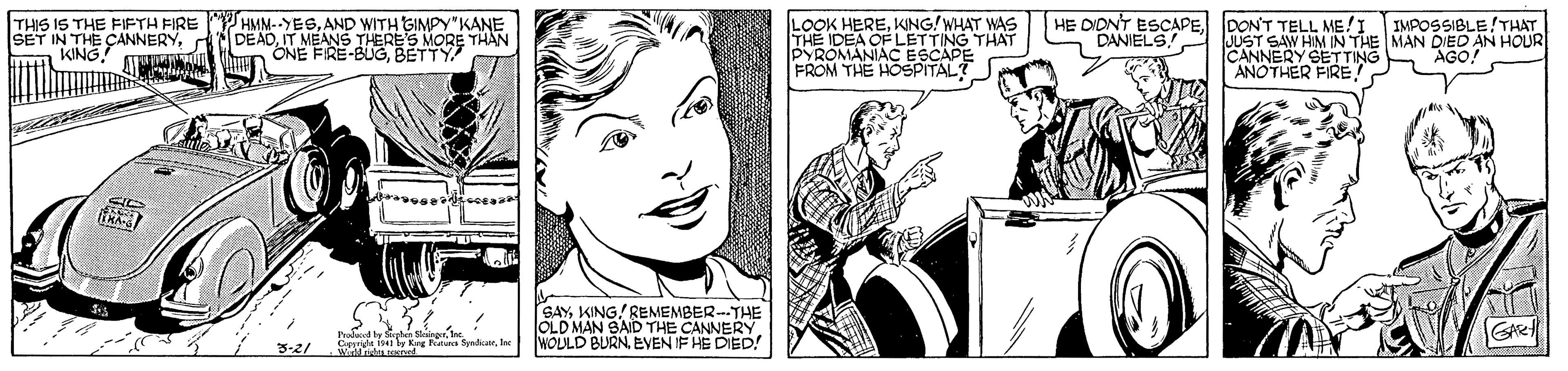 Comic book OCR: HMN-YES.AND WITH GIMPYKANE K HEREKING! WHAT THE IDEA OF LETTING THAT PYROMANIAC ESCAPE FROM THE HOSPITAL? HE DIONT ESCAPEDON'T TELL ME!I IMPOSSIBLE!THAT THIS IS THE FIFTH FIRE SET IN THE CANNERYIT MEANS THERE'S MORE KINGLOOK H DANIELSA JUST SAW HIM IN THE MAN DIED AN HOUR CANNERY SETTING ANOTHER FIRE ONE FIRE-BUGBETTY AGO! SAYKING! REMEMBER--THE OLD MAN SAID THE CANNERY WOULD BURN EVEN IF HE DIED! Prodi W S by Keg tur Synkate 3-2/ HMN-YES.AND WITH GIMPYKANE K HEREKING! WHAT THE IDEA OF LETTING THAT PYROMANIAC ESCAPE FROM THE HOSPITAL? HE DIONT ESCAPEDON'T TELL ME!I IMPOSSIBLE!THAT THIS IS THE FIFTH FIRE SET IN THE CANNERYIT MEANS THERE'S MORE KINGLOOK H DANIELSA JUST SAW HIM IN THE MAN DIED AN HOUR CANNERY SETTING ANOTHER FIRE ONE FIRE-BUGBETTY AGO! SAYKING! REMEMBER--THE OLD MAN SAID THE CANNERY WOULD BURN EVEN IF HE DIED! Prodi W S by Keg tur Synkate 3-2/