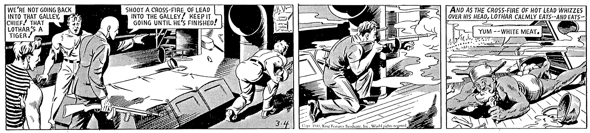 Fiction OCR: WE'RE NOT GOING BACK INTO THAT GALLEYCHIEF. THAT LOTHAR'S A TIGER/ SHOOT A CROSS-FIREOF LEAD INTO THE GALLEY! KEEP IT GOING UNTIL HE'S FINISHED! AND AS THE CROSS-FIRE OF HOT LEAD WHIZZES OVER HIS HEADLOTHAR CALMLY EATS--ANO EATS- YUM --WHITE MEAT. e a1Word ndes grved WE'RE NOT GOING BACK INTO THAT GALLEYCHIEF. THAT LOTHAR'S A TIGER/ SHOOT A CROSS-FIREOF LEAD INTO THE GALLEY! KEEP IT GOING UNTIL HE'S FINISHED! AND AS THE CROSS-FIRE OF HOT LEAD WHIZZES OVER HIS HEADLOTHAR CALMLY EATS--ANO EATS- YUM --WHITE MEAT. e a1King Featurs Sane. InWord ndes grved