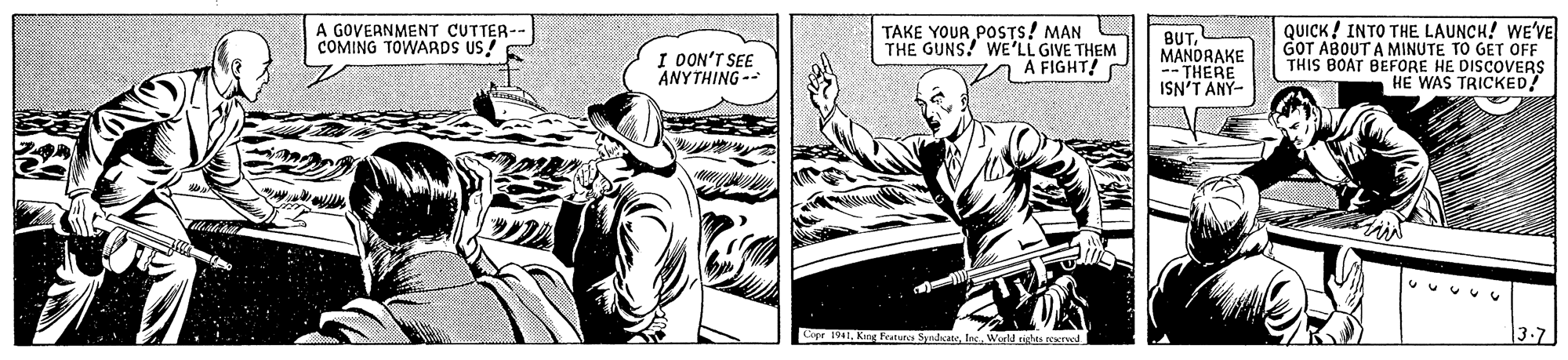 Fictional character OCR: A GOVERNMENT CUTTER- COMING TOWARDS US! TAKE YOUR POSTS! MAN THE GUNS! WE'LL GIVE THEM A A FIGHT! BUTMANDRAKE -- THERE ISN'T ANY- QUICK ! INTO THE LAUNCH! WE'VE GOT ABOUT A MINUTE TO GET OFF THIS BOAT BEFORE HE DISCOVERS HE WAS TRICKED/ I OON'T SEE ANYTHING -- Copr 191World nghts oed 3.7 A GOVERNMENT CUTTER- COMING TOWARDS US! TAKE YOUR POSTS! MAN THE GUNS! WE'LL GIVE THEM A A FIGHT! BUTMANDRAKE -- THERE ISN'T ANY- QUICK ! INTO THE LAUNCH! WE'VE GOT ABOUT A MINUTE TO GET OFF THIS BOAT BEFORE HE DISCOVERS HE WAS TRICKED/ I OON'T SEE ANYTHING -- Copr 191King Featun SpndcaeWorld nghts oed 3.7