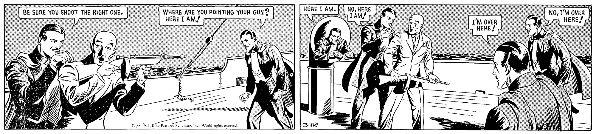 Comic book OCR: HEAE I AM. WHERE ARE YOU POINTING YOUR GUN? HERE I AM! NOHERE I AM! NOI'M OVER HERE! BE SURE YOU SHOOT THE RIGHT ONE. I'M OVER S HERE! Cupe f41Woeld rigles reservad 3-IR HEAE I AM. WHERE ARE YOU POINTING YOUR GUN? HERE I AM! NOHERE I AM! NOI'M OVER HERE! BE SURE YOU SHOOT THE RIGHT ONE. I'M OVER S HERE! Cupe f41King Features Synalate. Inc.Woeld rigles reservad 3-IR