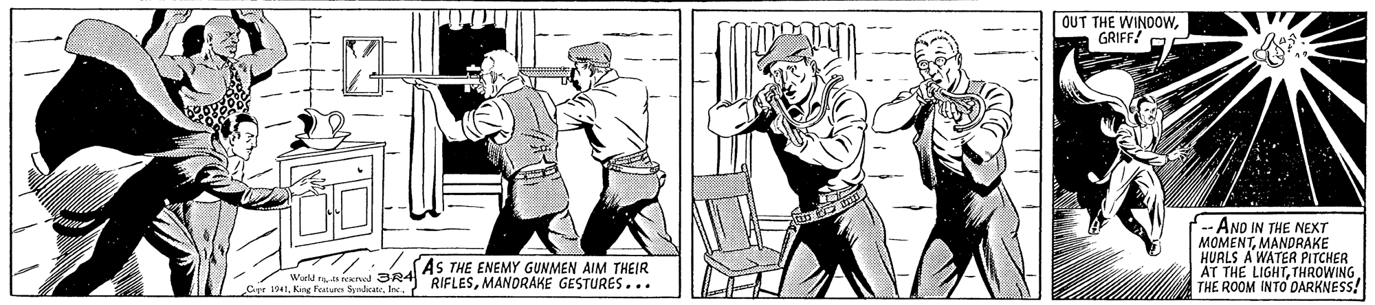 Mammal OCR: OUT THE WINOOWGRIFF! -AND IN THE NEXT MOMENTMANDRAKE HUALS A WATER PITCHER AT THE LIGHTTHROWING THE ROOM INTO DARKNESS! (AS THE ENEMY GUNMEN AIM THEIR Cr 1941MANDRAKE GESTURES... World rs reervd 3R4 OUT THE WINOOWGRIFF! -AND IN THE NEXT MOMENTMANDRAKE HUALS A WATER PITCHER AT THE LIGHTTHROWING THE ROOM INTO DARKNESS! (AS THE ENEMY GUNMEN AIM THEIR Cr 1941King Features SyndicateInc. RIFLESMANDRAKE GESTURES... World rs reervd 3R4