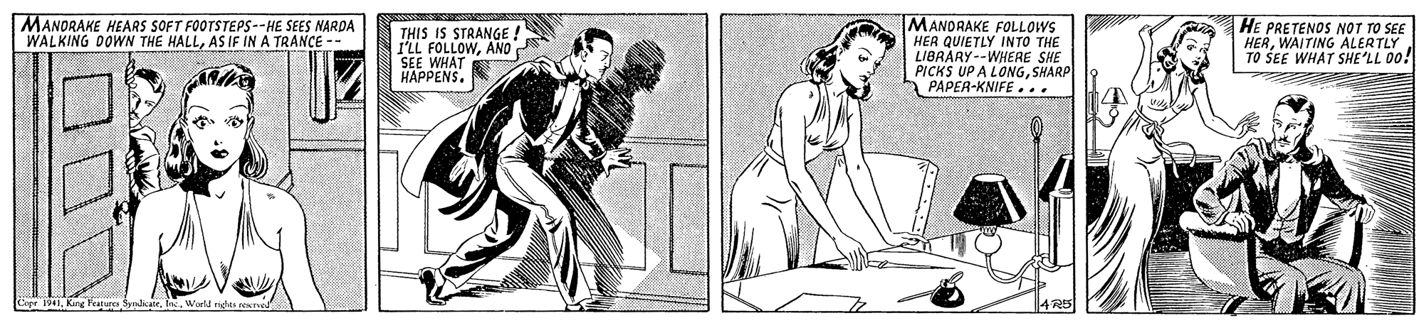 Font OCR: MANORAKE HEARS SOFT FOOTSTEPS--HE SEES NARDA WALKING DOWN THE HALLAS IF IN A TRANCE -- THIS IS STRANGE ! I'LL FOLLOWAND SEE WHAT HAPPENS. MANDRAKE FOLLOWS HEA QUIETLY INTO THE LIBRARY--WHERE SHE PICKS UP A LONGSHARP a PAPER-KNIFE... HE PRETENOS NOT TO SEE HERWAITING ALERTLY TO ŠEE WHAT SHE'LL 00! 4 R5 MANORAKE HEARS SOFT FOOTSTEPS--HE SEES NARDA WALKING DOWN THE HALLAS IF IN A TRANCE -- THIS IS STRANGE ! I'LL FOLLOWAND SEE WHAT HAPPENS. MANDRAKE FOLLOWS HEA QUIETLY INTO THE LIBRARY--WHERE SHE PICKS UP A LONGSHARP a PAPER-KNIFE... HE PRETENOS NOT TO SEE HERWAITING ALERTLY TO ŠEE WHAT SHE'LL 00! 4 R5