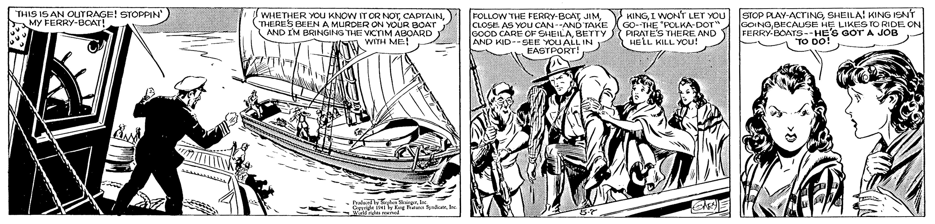 Line OCR: THIS IS AN OUTRAGE! STOPPIN'. A My FERRY-BCAT! WHETHER YOU KNOW IT OR NOTTHERES BEEN A MURDER ON YOUR BOAT AND I'M BRINGING THE VICTIM ABOARD WITH ME! FOLLOW THE FERRY-BOAT JIMCLOSE AS YOU CAN--AND TAKE GOOD CARE OF SHEILABETTY AND KID--SEE YOU ALL IN EASTPORT! KINGI WONT LET YOU GO--THE "POLKA-DOT" PIRATE'S THERE AND HELL KILL You! STOP PLAY-ACTINGSHEILA! KING ISNT GOINOBECAUSE HE LIKES TrO RIDE ON FERRY BOATS--HE'S GOTA JOB TO DO! hadardyden kertec Gysride i y King Fr dianTHIS IS AN OUTRAGE! STOPPIN'. A My FERRY-BCAT! WHETHER YOU KNOW IT OR NOTTHERES BEEN A MURDER ON YOUR BOAT AND I'M BRINGING THE VICTIM ABOARD WITH ME! FOLLOW THE FERRY-BOAT JIMCLOSE AS YOU CAN--AND TAKE GOOD CARE OF SHEILABETTY AND KID--SEE YOU ALL IN EASTPORT! KINGI WONT LET YOU GO--THE "POLKA-DOT" PIRATE'S THERE AND HELL KILL You! STOP PLAY-ACTINGSHEILA! KING ISNT GOINOBECAUSE HE LIKES TrO RIDE ON FERRY BOATS--HE'S GOTA JOB TO DO! hadardyden kertec Gysride i y King Fr dian