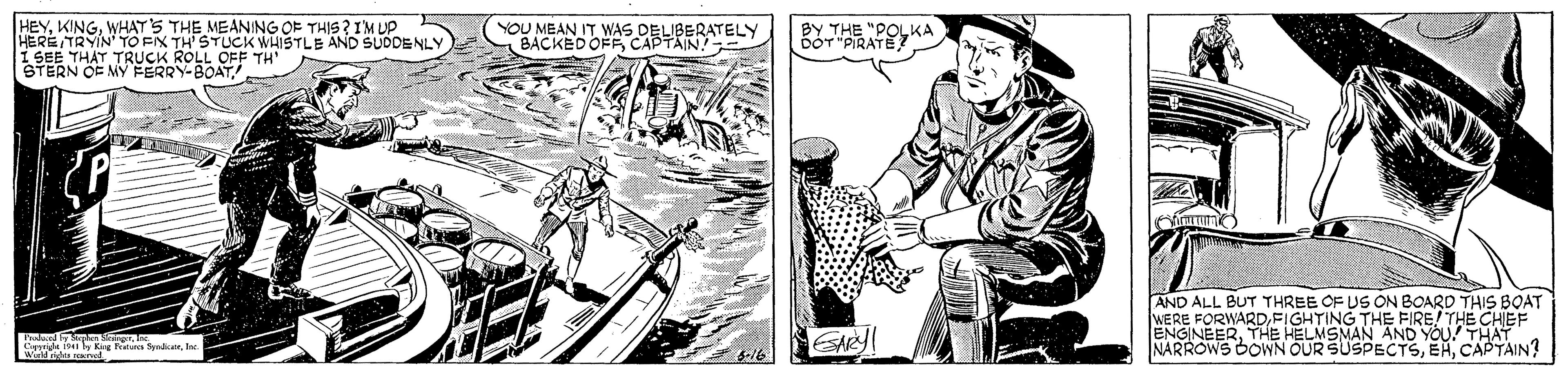Drawing OCR: HEYWHAT'S THE MEANING OF THIS ? I'M UP HERE TRYIN' TO EIX TH' STUCK WHISTLE AND SUDDENLY 1 SEE THAT TRUCK ROLL OFE TH" STERN OF MY EERRY-BOAT YOU MEAN IT WAS DELIBERATELY BACKED OFF CAPTAIN! RTHE "POLKA AND ALL BUT THREE OF US ON BOARD THIS BOAT WERE FORWARDFIGHTING THE FIRE! THE CHEF ENGINEERTHE HELMSMAN AND YOU! THAT NARROWS BOWN OUR SUSPECTSCAPTAIN? Pude.ed erde ly King Fratans Smkatr. Ja HEYWHAT'S THE MEANING OF THIS ? I'M UP HERE TRYIN' TO EIX TH' STUCK WHISTLE AND SUDDENLY 1 SEE THAT TRUCK ROLL OFE TH" STERN OF MY EERRY-BOAT YOU MEAN IT WAS DELIBERATELY BACKED OFF CAPTAIN! RTHE "POLKA AND ALL BUT THREE OF US ON BOARD THIS BOAT WERE FORWARDFIGHTING THE FIRE! THE CHEF ENGINEERTHE HELMSMAN AND YOU! THAT NARROWS BOWN OUR SUSPECTSCAPTAIN? Pude.ed erde ly King Fratans Smkatr. Ja