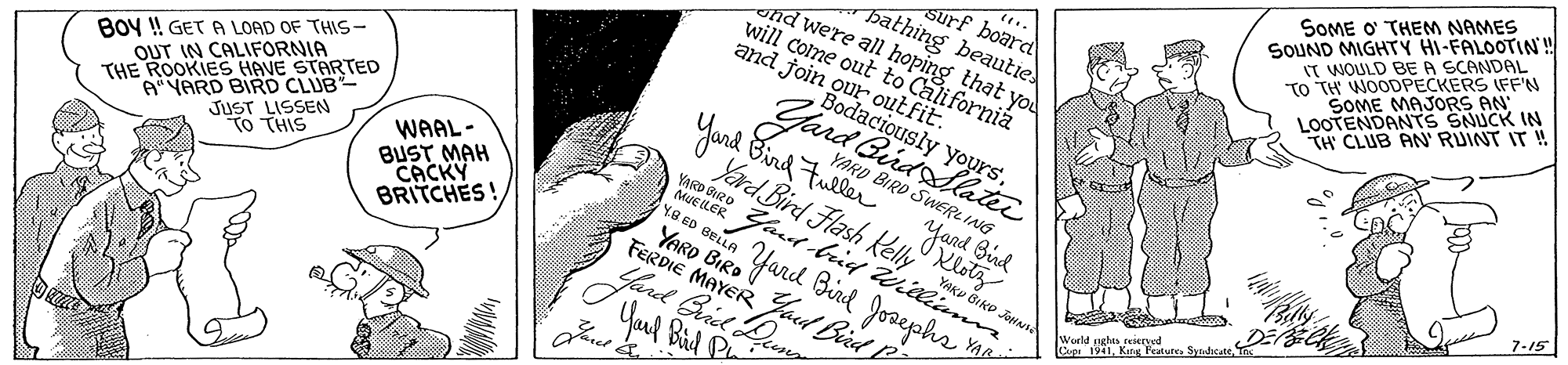 Document OCR: SOME O THEM NAMES SOUND MIGHTY HI-FALOOTIN! IT WOULD BE A SCANDAL TO TH WOODPECKERS (FF'N surf board bathing beautie ond were all hoping that yod SOME MAJORS AN LOOTENDANTS SNUCK IN TH' CLUB AN' RUINT IT ! will Come out to California and foin our outfit. Bodaciously yoursBOY ! GET A LOAD OF THIS- OUT IN CALIFORNIA Yard Gerdodlatez end THE ROOKIES HAVE STARTED ANARD BIRD CLUB JUST LISSEN to THIS youd Bird Fuller Yand Yard Bird Flash kelly YARD BIRD SWERL ING WAAL- YARD BUST MAH CACKY BRITCHES! MUE (LER Fad-brid . t YoRo BIRO Yand Sind Jorephs 7-15 YB ED BELA Biko Join Yard Gid Du Youl Bid P FERDIE MAYER Zaed Bird P World nghas iernd Cup 191YAR SOME O THEM NAMES SOUND MIGHTY HI-FALOOTIN! IT WOULD BE A SCANDAL TO TH WOODPECKERS (FF'N surf board bathing beautie ond were all hoping that yod SOME MAJORS AN LOOTENDANTS SNUCK IN TH' CLUB AN' RUINT IT ! will Come out to California and foin our outfit. Bodaciously yoursBOY ! GET A LOAD OF THIS- OUT IN CALIFORNIA Yard Gerdodlatez end THE ROOKIES HAVE STARTED ANARD BIRD CLUB JUST LISSEN to THIS youd Bird Fuller Yand Yard Bird Flash kelly YARD BIRD SWERL ING WAAL- YARD BUST MAH CACKY BRITCHES! MUE (LER Fad-brid . t YoRo BIRO Yand Sind Jorephs 7-15 YB ED BELA Biko Join Yard Gid Du Youl Bid P FERDIE MAYER Zaed Bird P World nghas iernd Cup 191King Peture