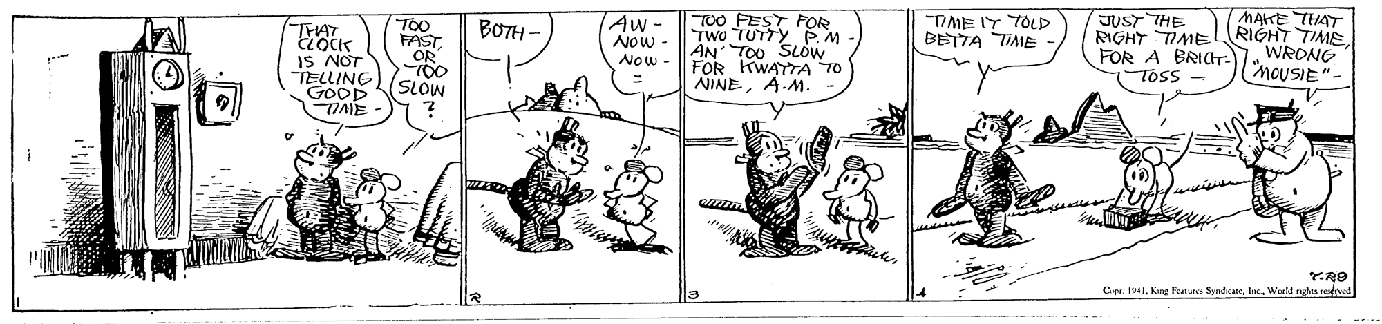 Line OCR: MATE THAT TOO FEST FOR TWo TUTTYeM AN TOO SLOW FOR KWAYTA70 NINEA.M. Aw- Now - JUST THE RIGHT TIMEL RIGHT TIME FOR A BRIr Toss - TOO FAST. OR "IME IT TOLD BETTA TIME TFAT BOTH - IS NOT TELLING GODD TIMME WRONG "MOUSIE"- Now - SLOW Ce. IV41World nghts redtved MATE THAT TOO FEST FOR TWo TUTTYeM AN TOO SLOW FOR KWAYTA70 NINEA.M. Aw- Now - JUST THE RIGHT TIMEL RIGHT TIME FOR A BRIr Toss - TOO FAST. OR "IME IT TOLD BETTA TIME TFAT BOTH - IS NOT TELLING GODD TIMME WRONG "MOUSIE"- Now - SLOW Ce. IV41Kng Featurs SyndcateWorld nghts redtved