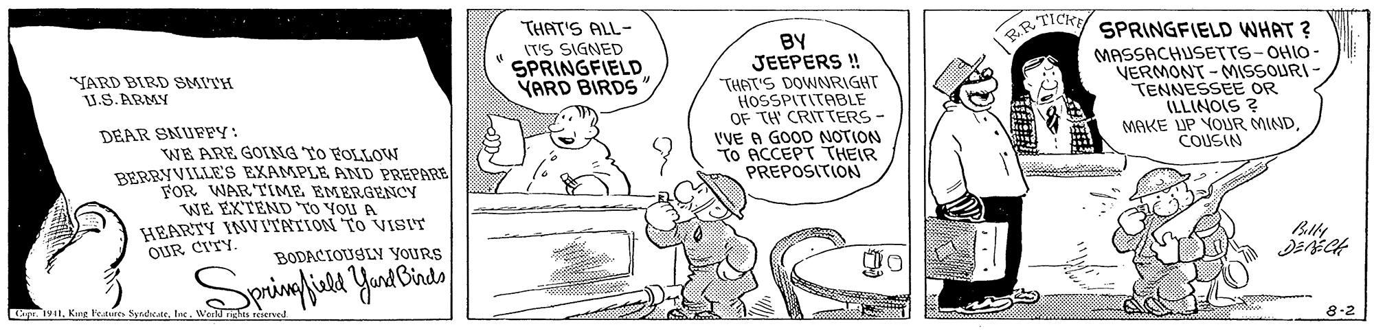 Illustration OCR: THAT'S ALL- RTICK SPRINGFIELD WHAT ? BY JEEPERS ! THAT'S DOWNRIGHT HOSSPITITABLE OF TH CRITTERS- VVE A GOOD NOTION TO ACCEPT THEIR PREPOSITION (T'S SIGNED SPRINGFIELD YARD BIRDS MASSACHUSETTS-OHIO- VERMONT - MSSOURI- TENNESSEE OR ILLINOIS ? MAKE UP VOJR MINDCOUSIN YARD BIRD SMITH V.S.ARMY DEAR SNUFFY: WE ARE GOING TO FOLLOW BERRYVILLES EXAMPLE AND PREPARE FOR WARTIME EMERGENCY WE EXTEND TO YOU A HEARTY INVITATION TO VISIT OUR CITY. BODACIOUSLY YOURS pr. 1911tne. Wor rights reserved. 8-2 THAT'S ALL- RTICK SPRINGFIELD WHAT ? BY JEEPERS ! THAT'S DOWNRIGHT HOSSPITITABLE OF TH CRITTERS- VVE A GOOD NOTION TO ACCEPT THEIR PREPOSITION (T'S SIGNED SPRINGFIELD YARD BIRDS MASSACHUSETTS-OHIO- VERMONT - MSSOURI- TENNESSEE OR ILLINOIS ? MAKE UP VOJR MINDCOUSIN YARD BIRD SMITH V.S.ARMY DEAR SNUFFY: WE ARE GOING TO FOLLOW BERRYVILLES EXAMPLE AND PREPARE FOR WARTIME EMERGENCY WE EXTEND TO YOU A HEARTY INVITATION TO VISIT OUR CITY. BODACIOUSLY YOURS pr. 1911Kang lestees Syndestetne. Wor rights reserved. 8-2